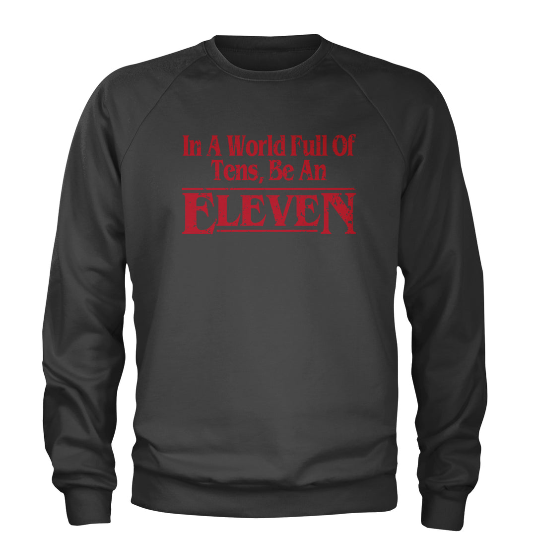 In A World Full Of Tens, Be An Eleven Adult Crewneck Sweatshirt Charcoal Grey