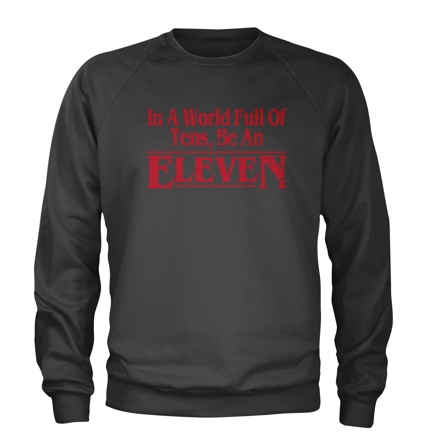 In A World Full Of Tens, Be An Eleven Adult Crewneck Sweatshirt Black