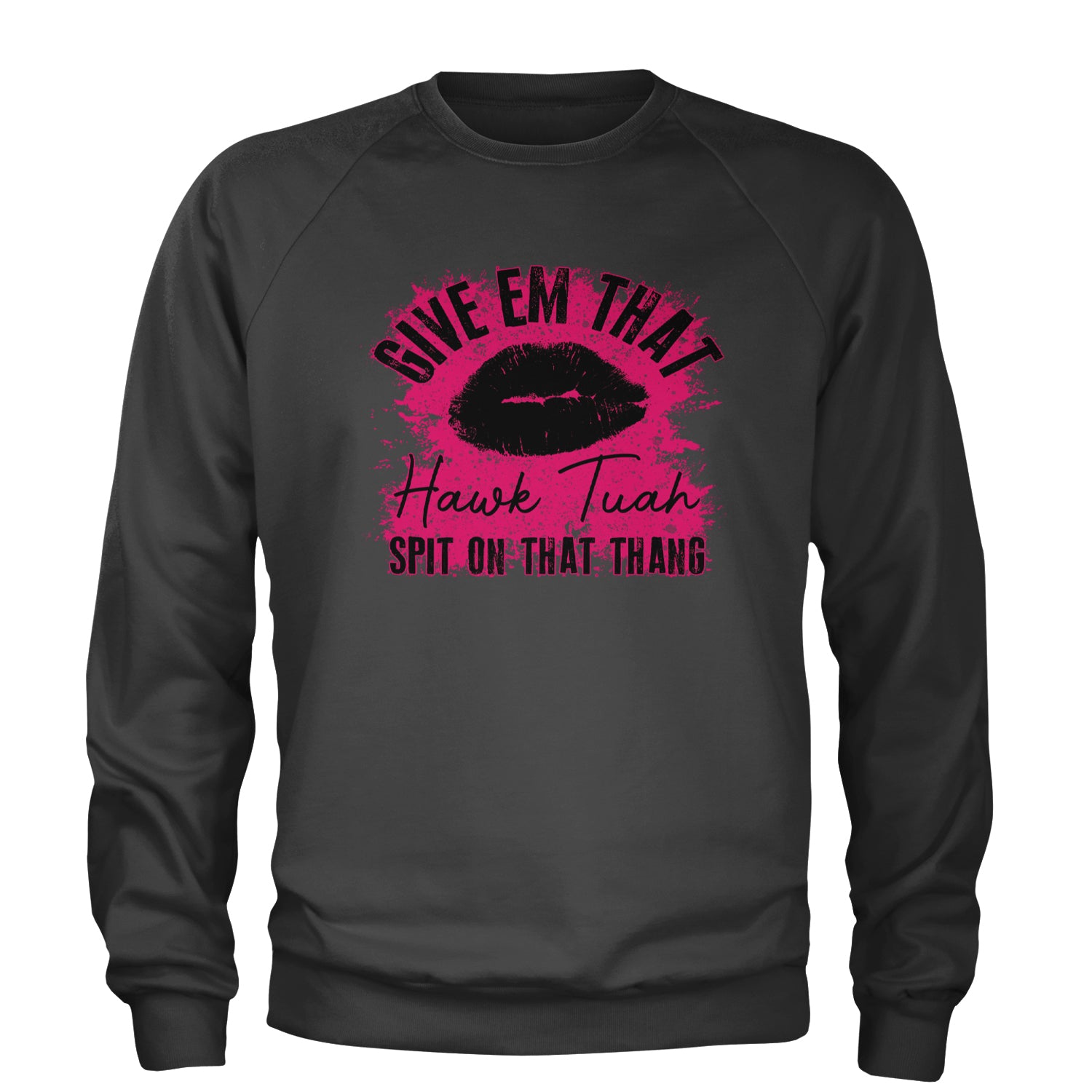 Give 'Em Hawk Tuah Spit On That Thang Adult Crewneck Sweatshirt Charcoal Grey