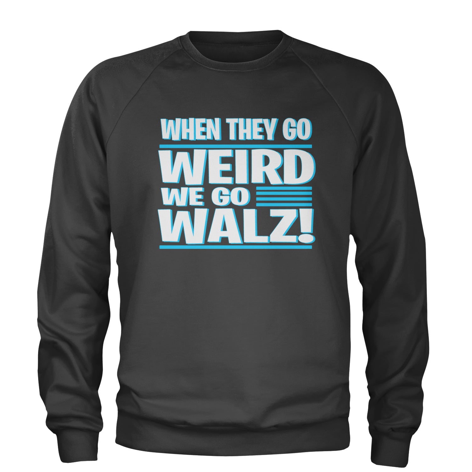 When They Go Weird We Go Walz Adult Crewneck Sweatshirt Charcoal Grey