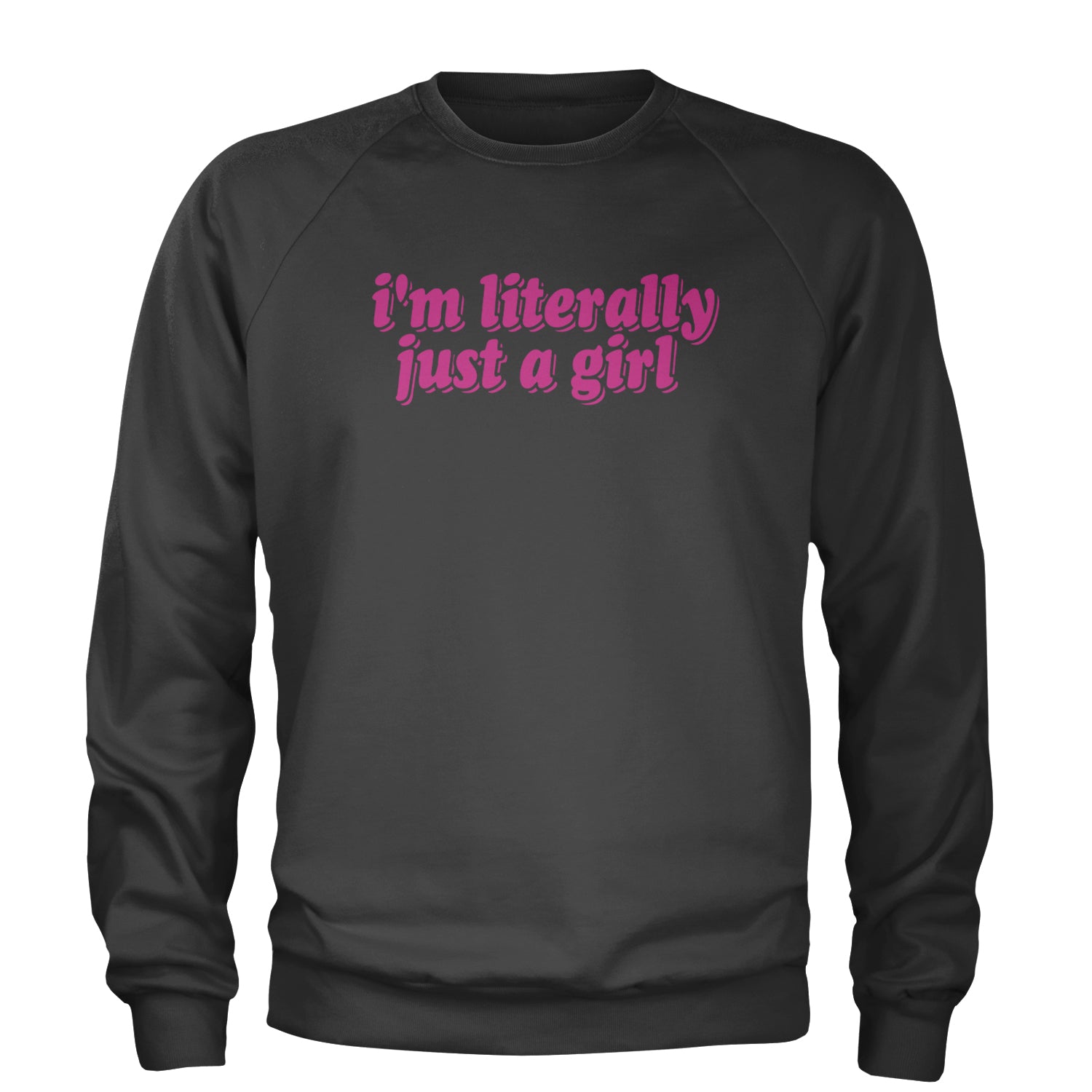 I'm Literally Just A Girl Adult Crewneck Sweatshirt Black