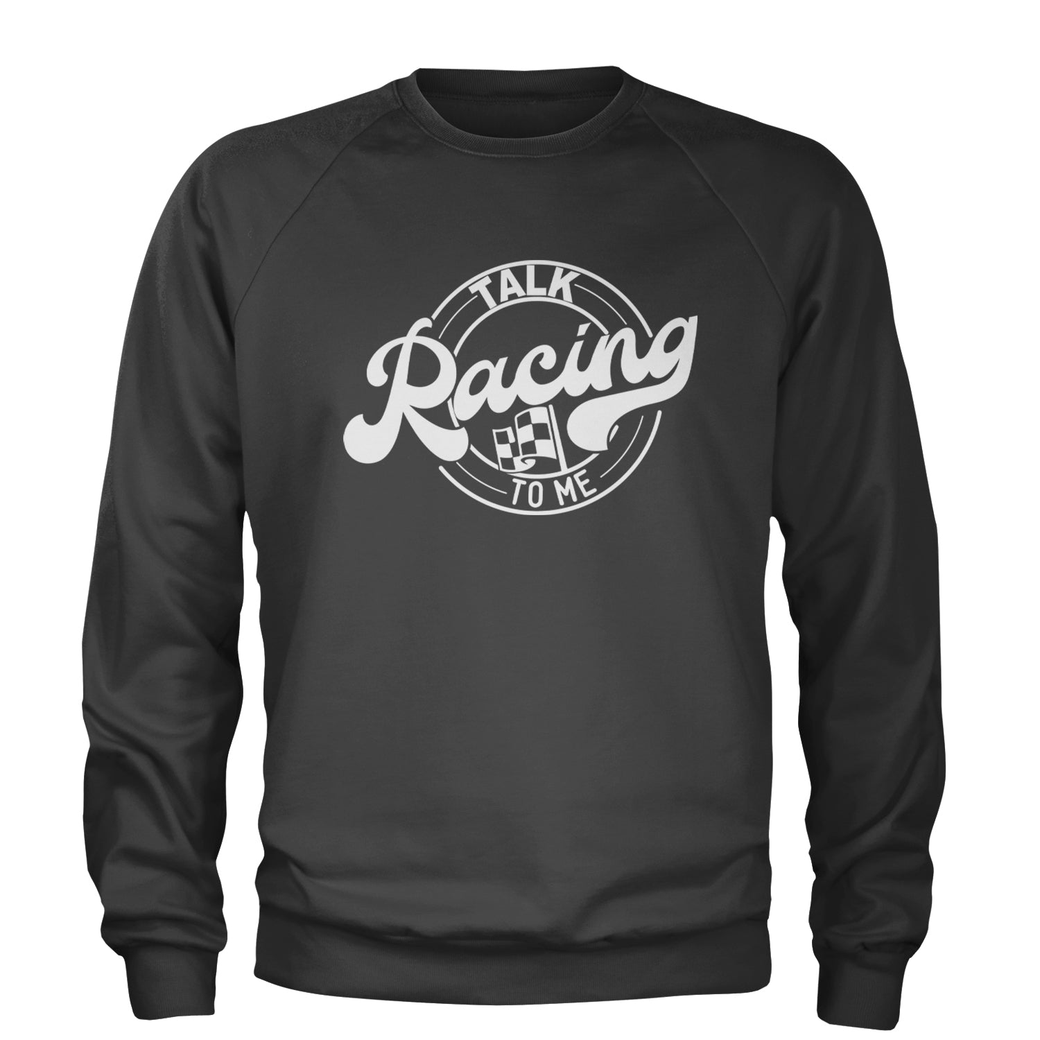 Talk Racing To Me Adult Crewneck Sweatshirt Charcoal Grey