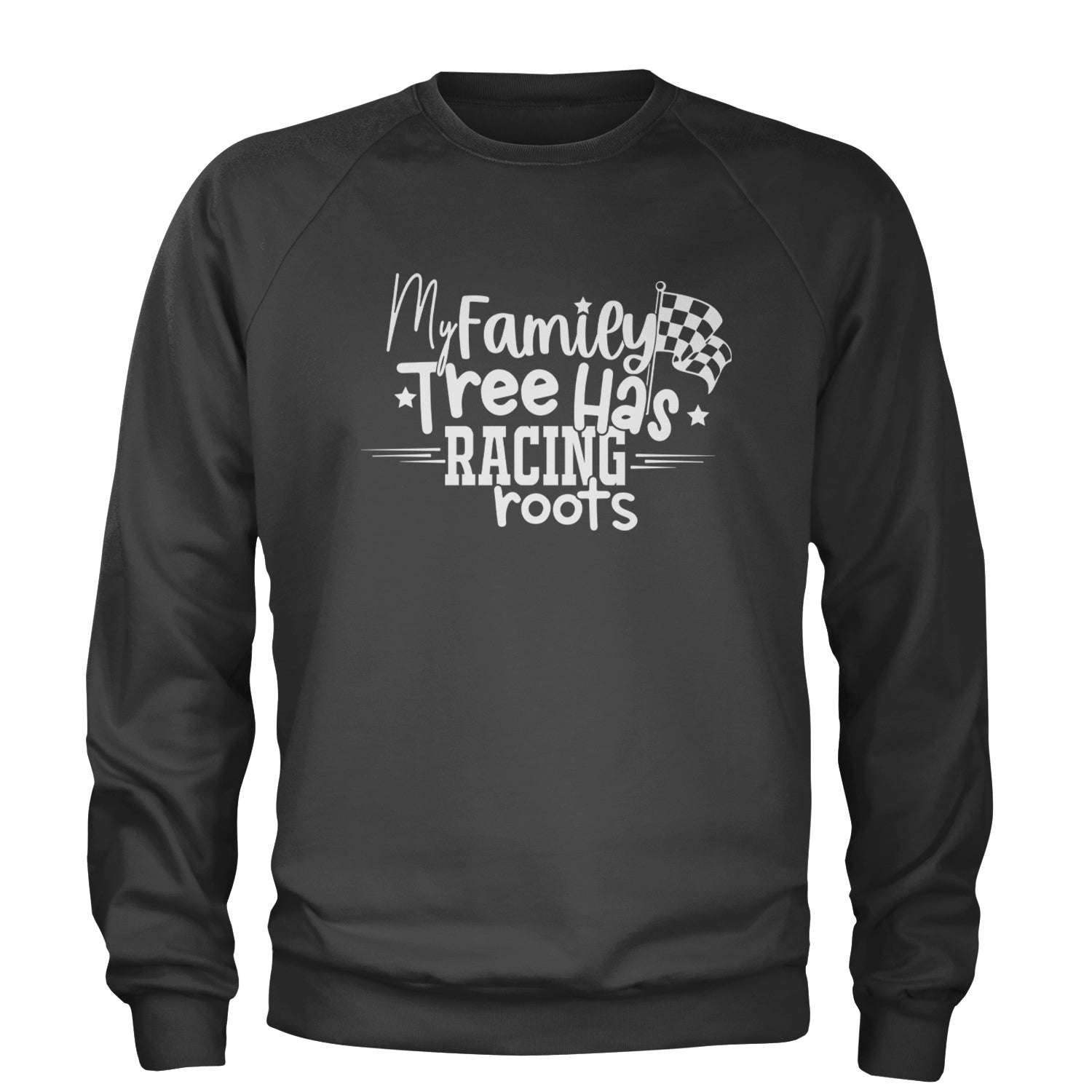 My Family Tree Has Racing Roots Adult Crewneck Sweatshirt Charcoal Grey