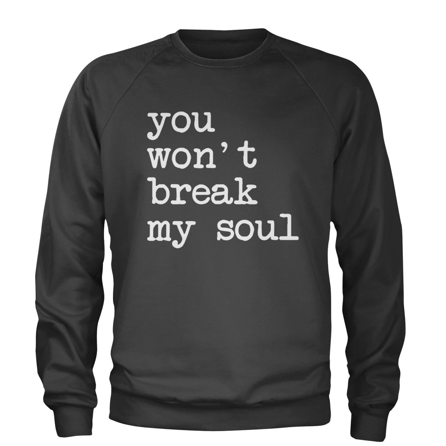 You Won't Break My Soul  Adult Crewneck Sweatshirt Black