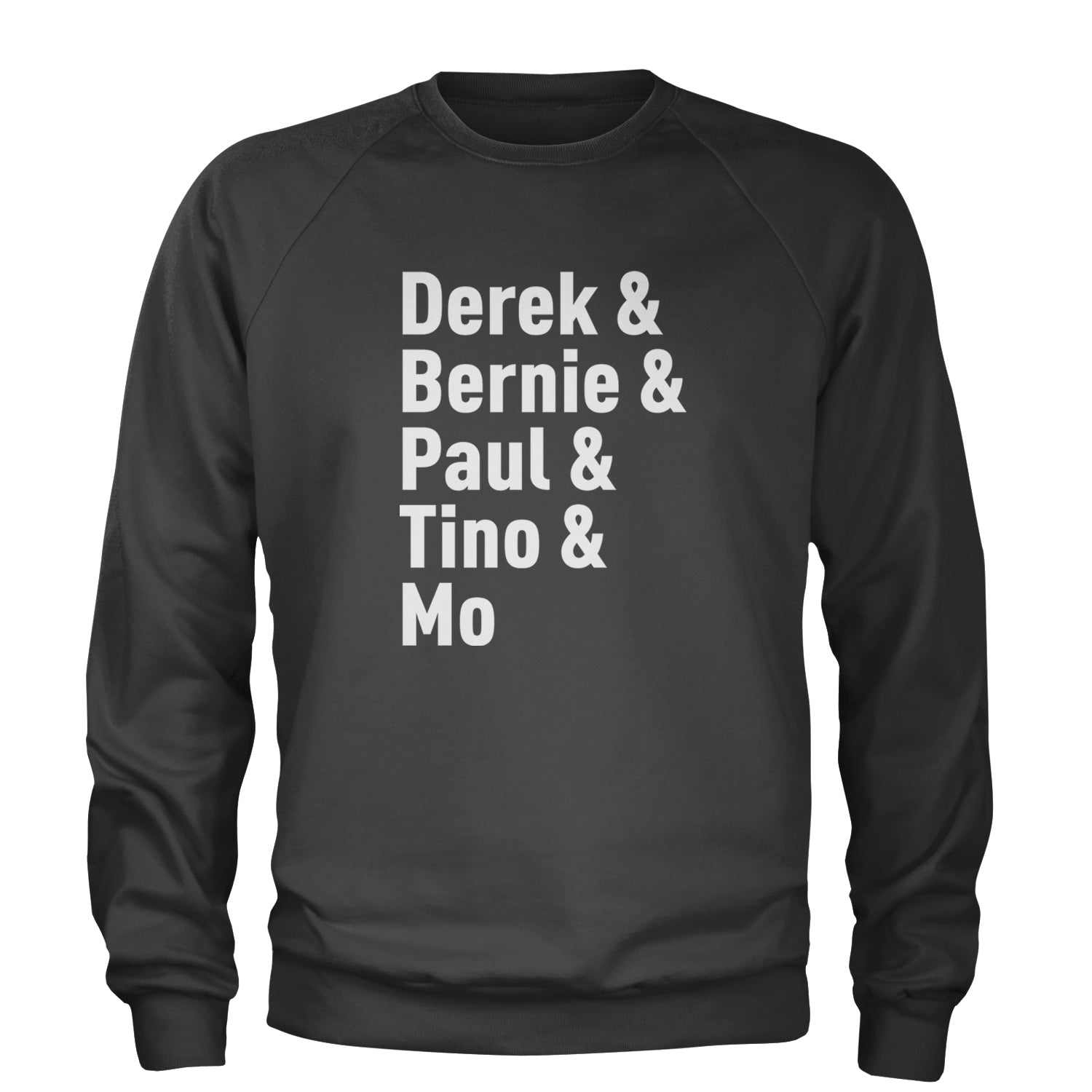 Derek & Bernie & Paul & Tino & Mo Adult Crewneck Sweatshirt Charcoal Grey