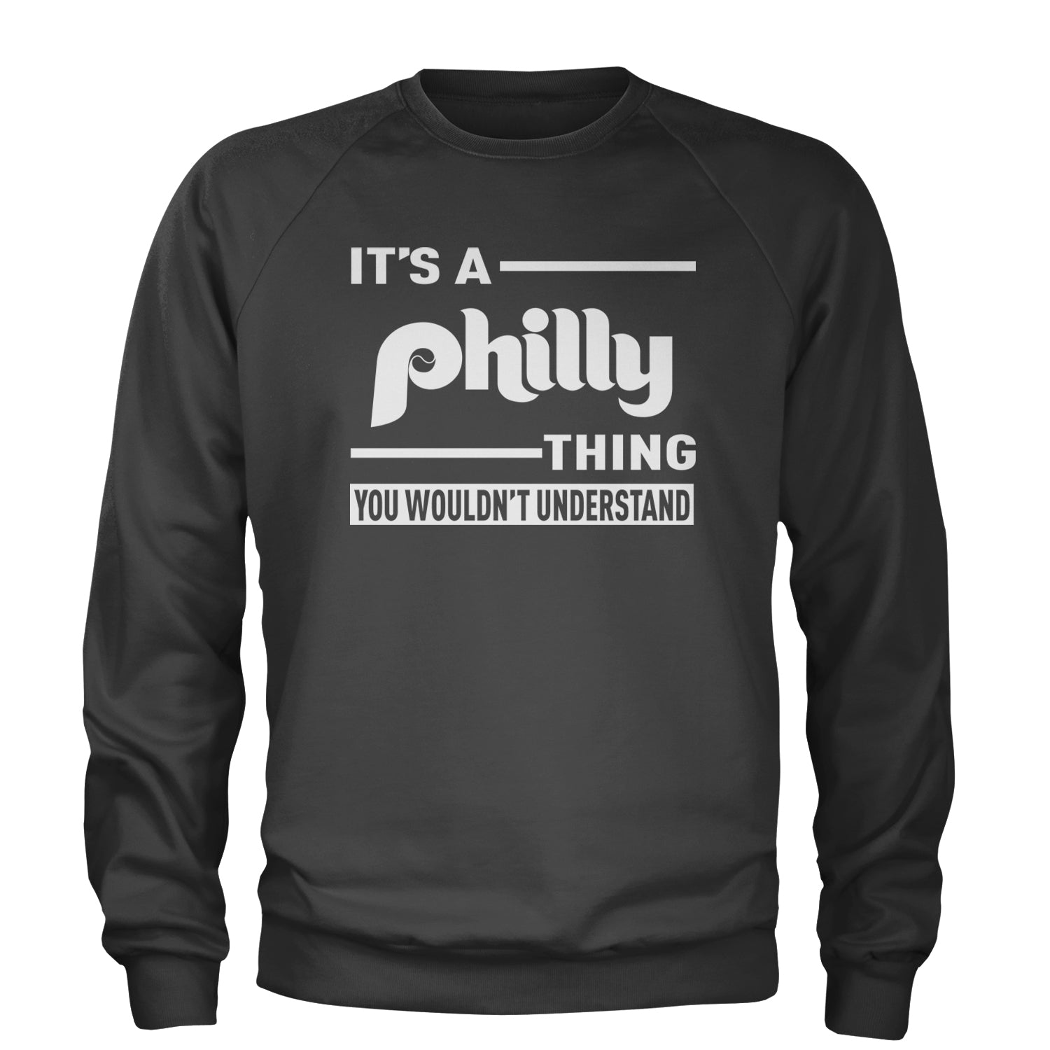 It's A Philly Thing, You Wouldn't Understand Adult Crewneck Sweatshirt Charcoal Grey