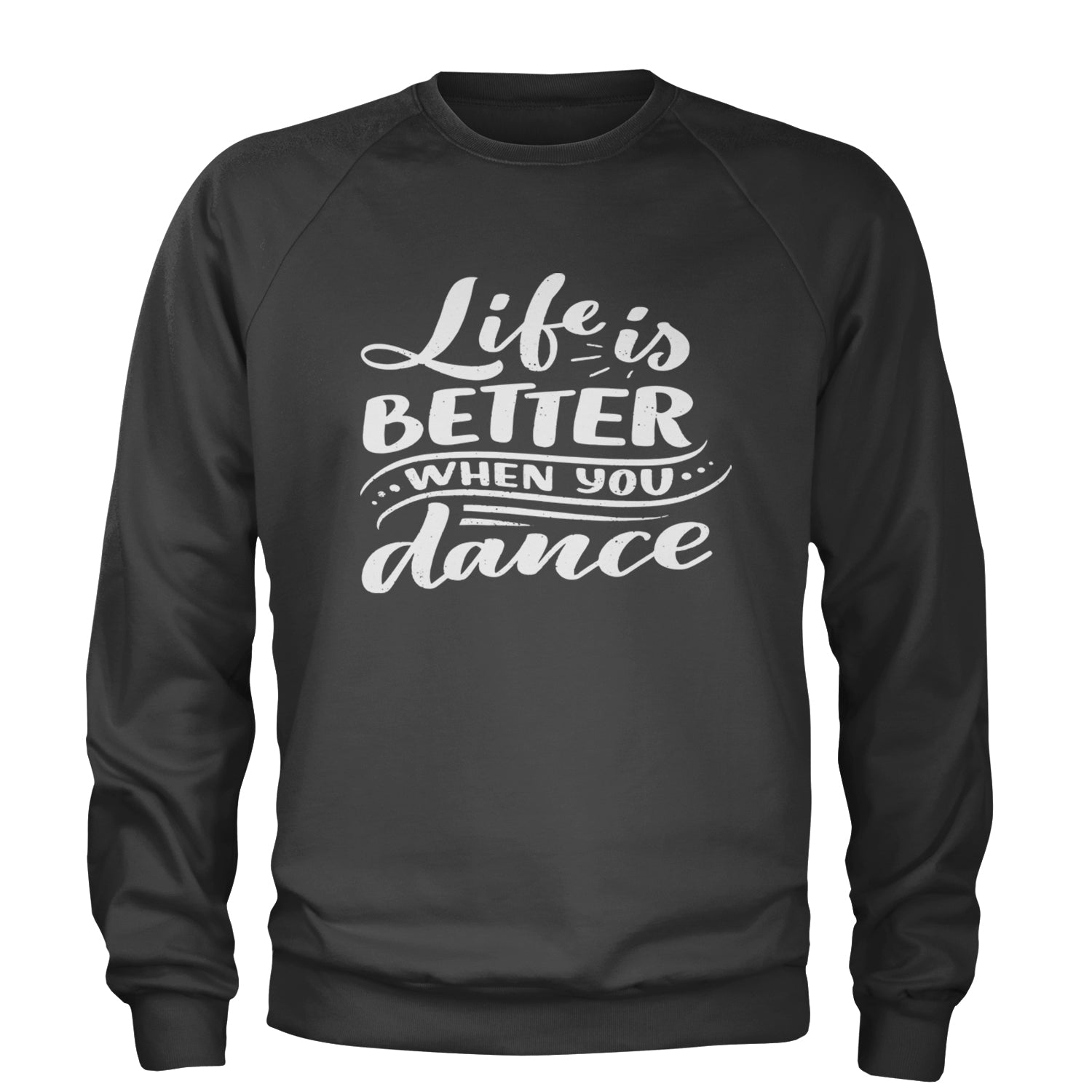 Life is Better When You Dance Adult Crewneck Sweatshirt Black