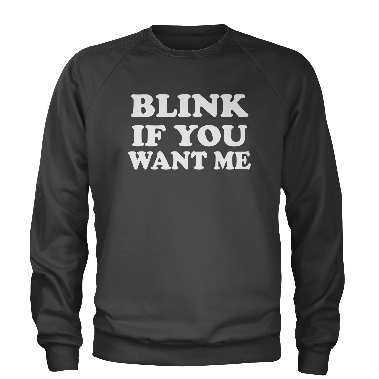 Blink If You Want Me Flirty Adult Crewneck Sweatshirt Charcoal Grey