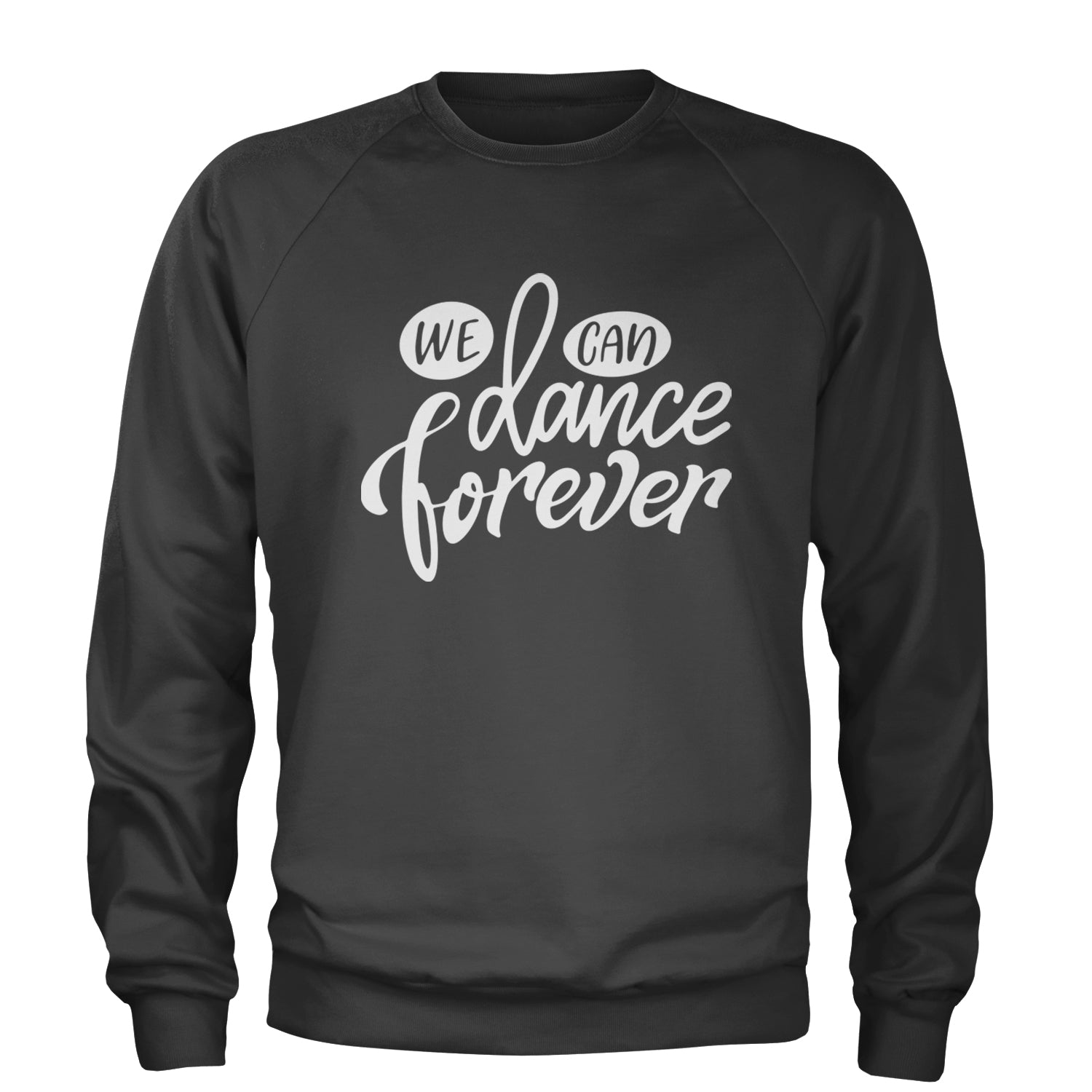 We Can Dance Forever Adult Crewneck Sweatshirt Black