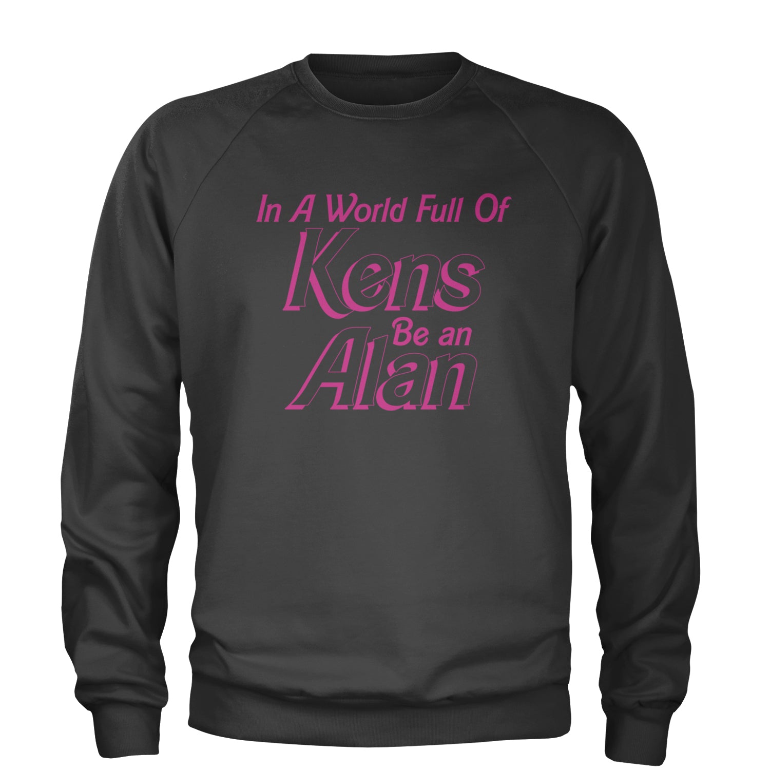 In A World Full Of Kens, Be an Alan Adult Crewneck Sweatshirt Charcoal Grey