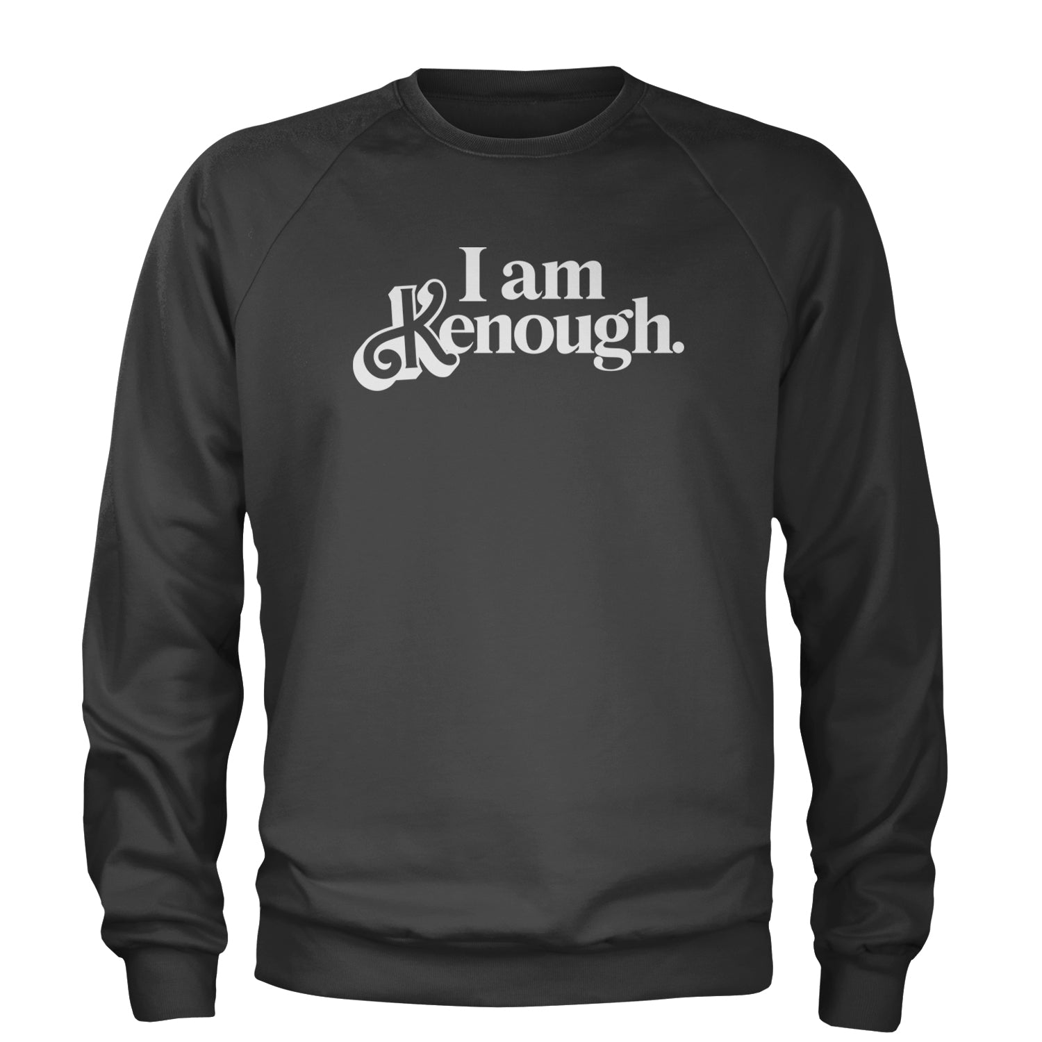 I Am Kenough White Print Adult Crewneck Sweatshirt Charcoal Grey