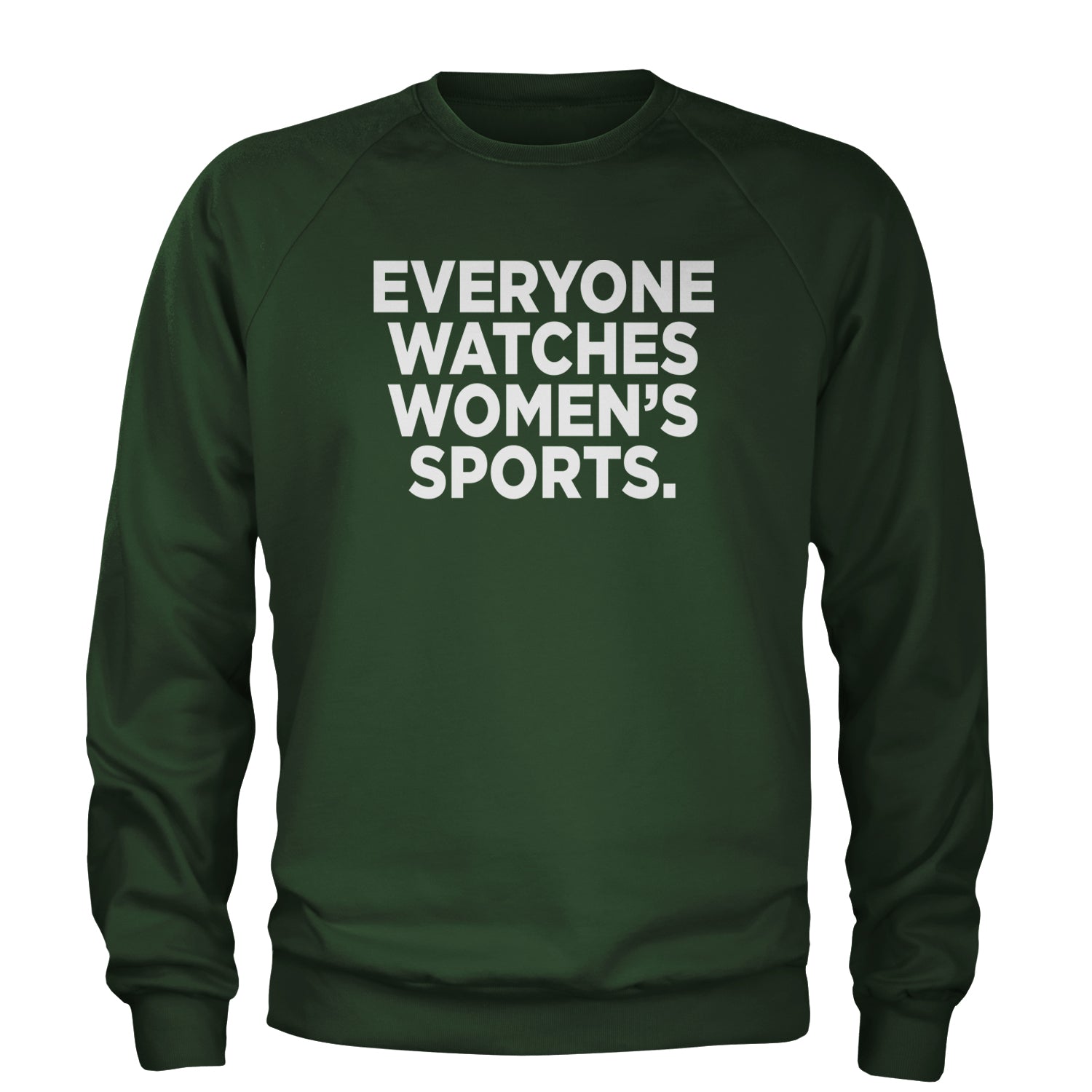 Everyone Watches Women's Sports Adult Crewneck Sweatshirt Forest Green