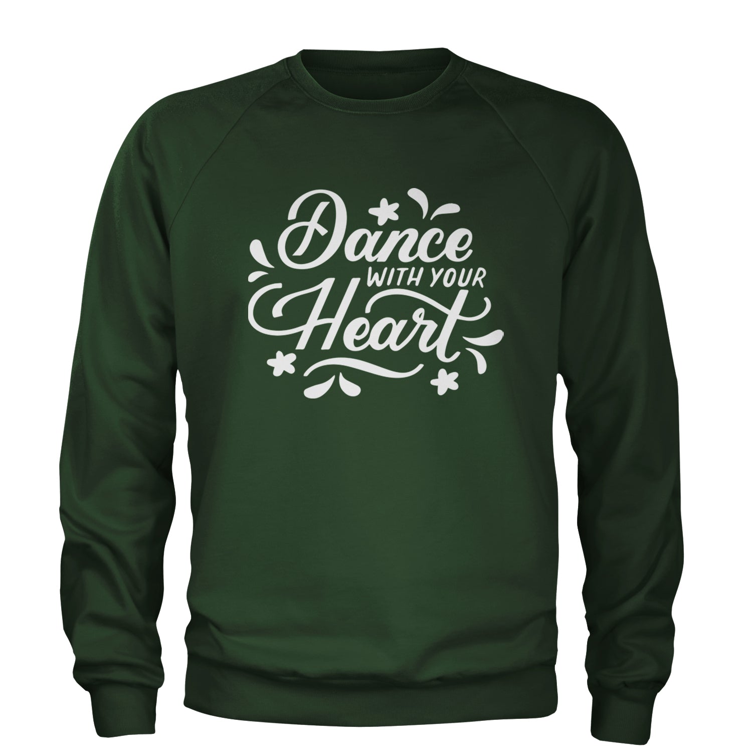 Dance With Your Heart Adult Crewneck Sweatshirt Forest Green