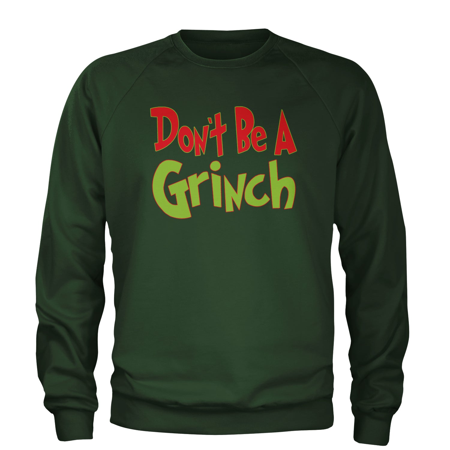 Don't Be A Gr-nch Jolly Grinchmas Merry Christmas Adult Crewneck Sweatshirt Forest Green