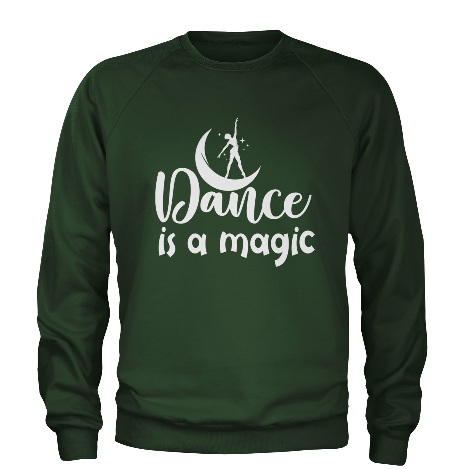 Dance Is Magic Adult Crewneck Sweatshirt Forest Green