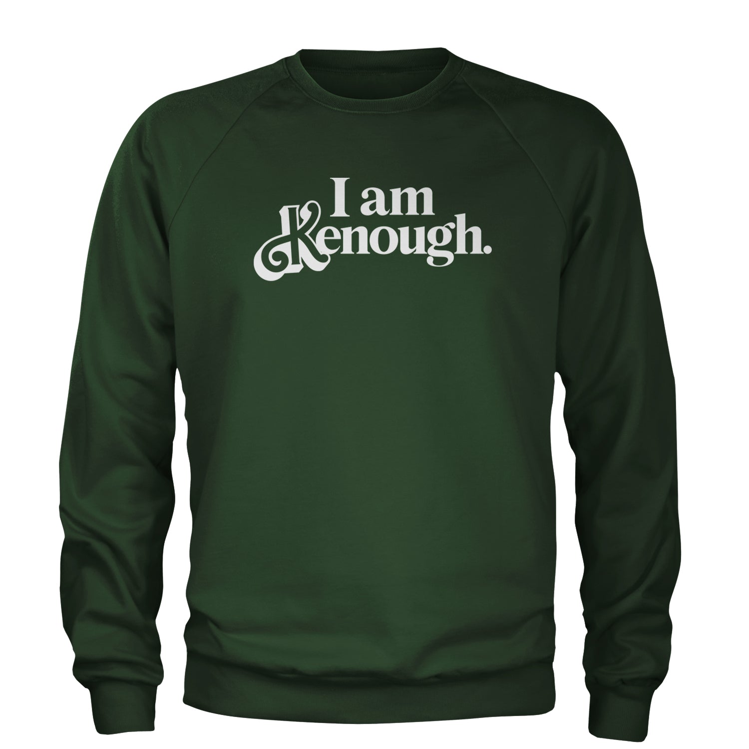 I Am Kenough White Print Adult Crewneck Sweatshirt Forest Green