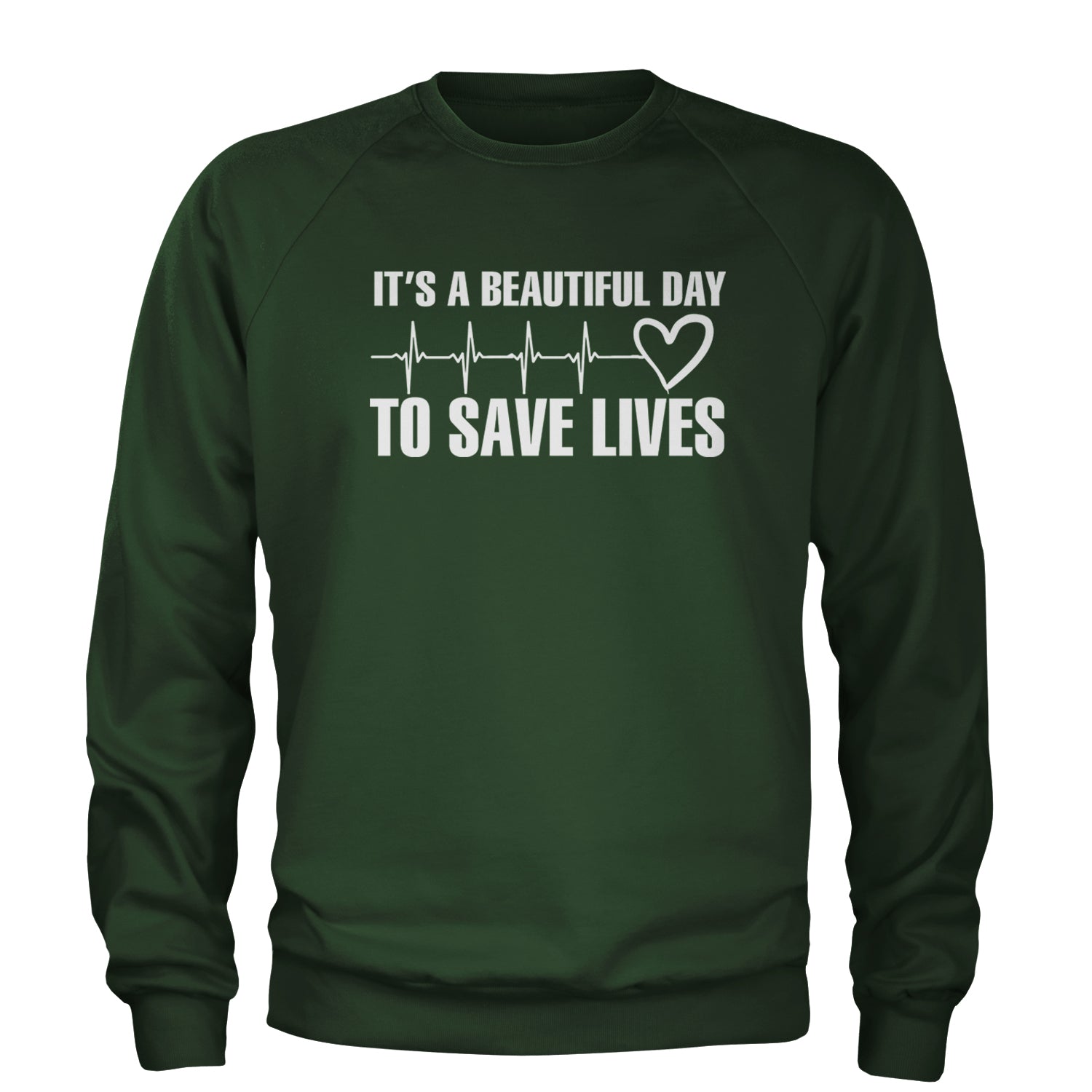 It's A Beautiful Day To Save Lives Nurse Doctor EKG Adult Crewneck Sweatshirt Forest Green