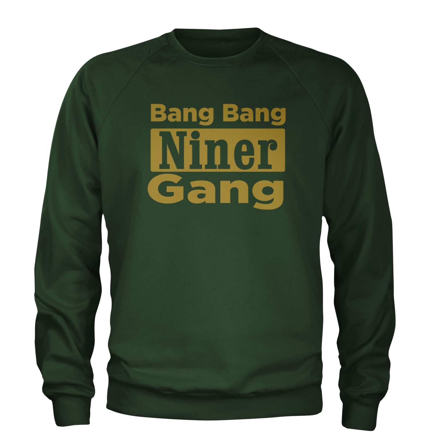 Bang Bang Niner Gang San Francisco Adult Crewneck Sweatshirt Forest Green