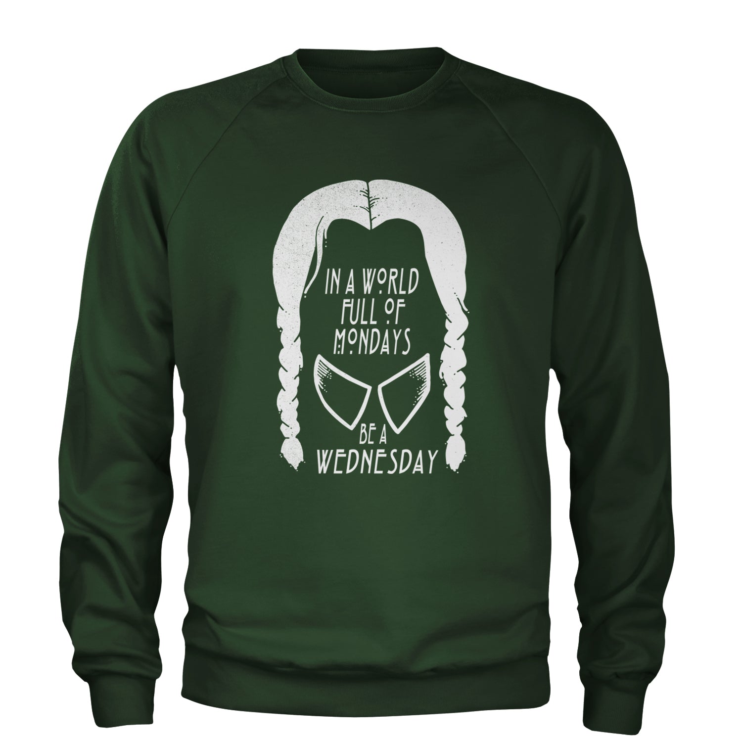 In  A World Full Of Mondays, Be A Wednesday Adult Crewneck Sweatshirt Forest Green