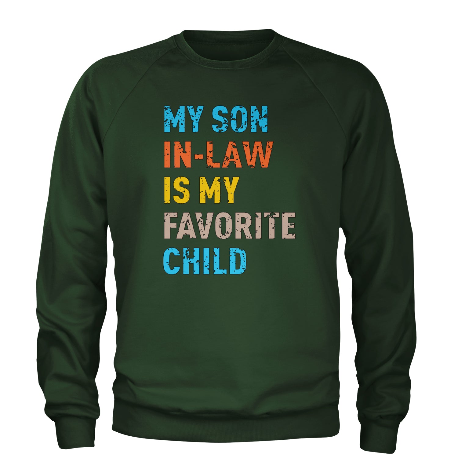 My Son In-Law Is My Favorite Child Meme Adult Crewneck Sweatshirt Forest Green