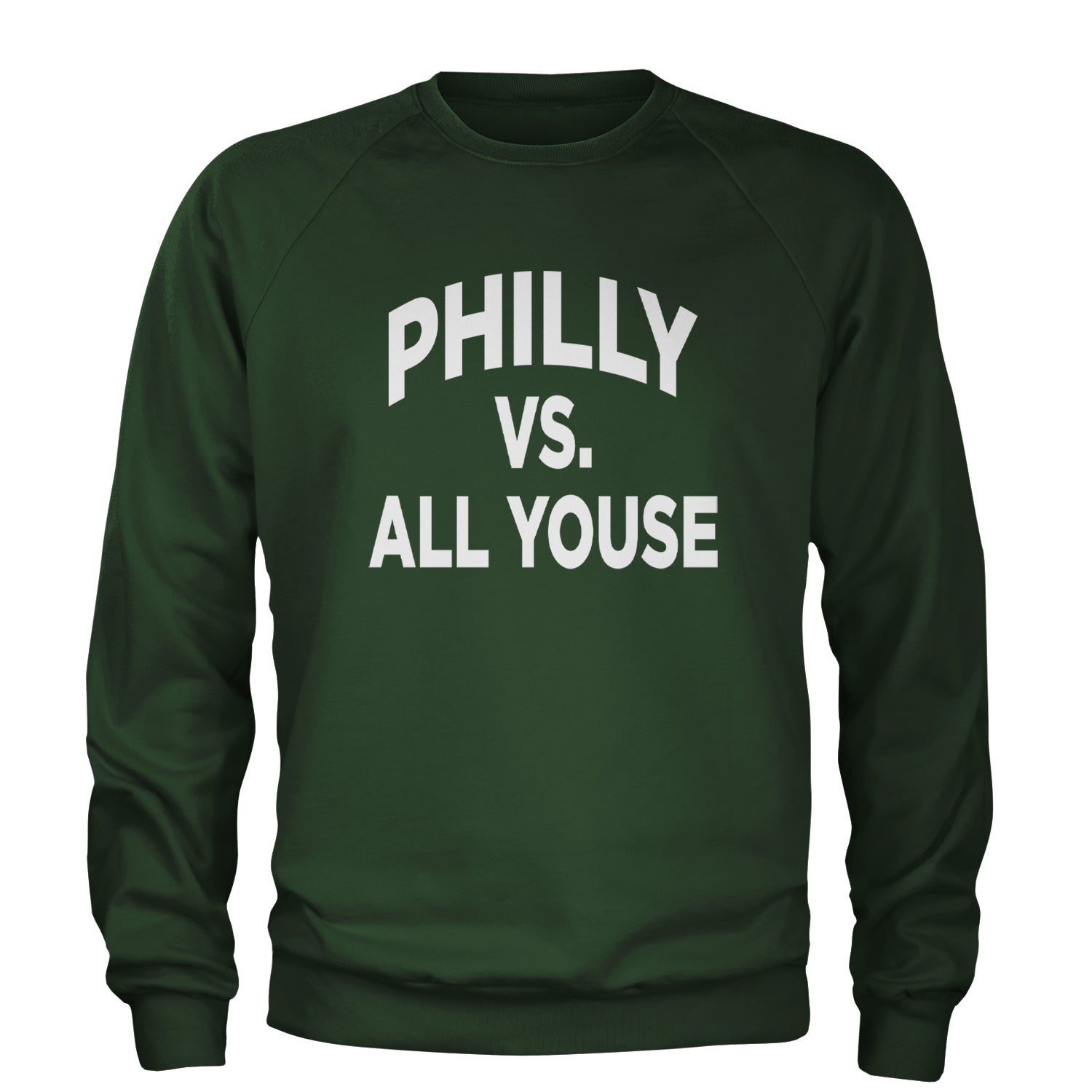 Philly Vs. All Youse Philly Thing Adult Crewneck Sweatshirt Forest Green