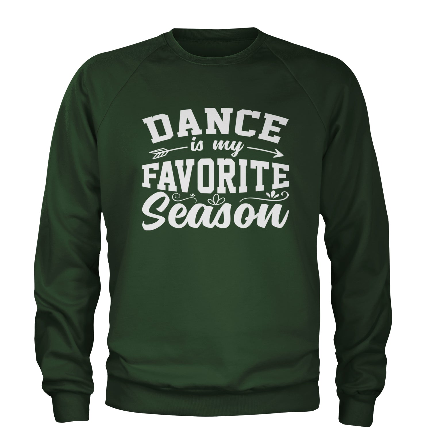 Dance Is My Favorite Season Adult Crewneck Sweatshirt Forest Green