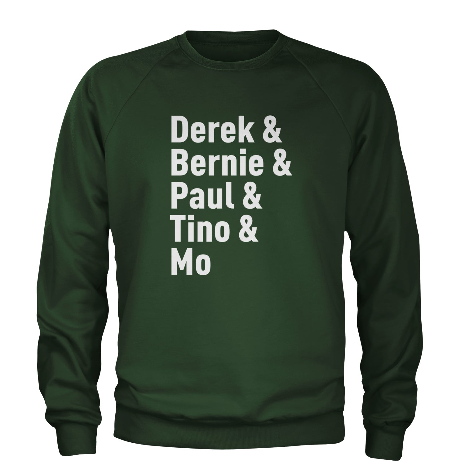 Derek & Bernie & Paul & Tino & Mo Adult Crewneck Sweatshirt Forest Green