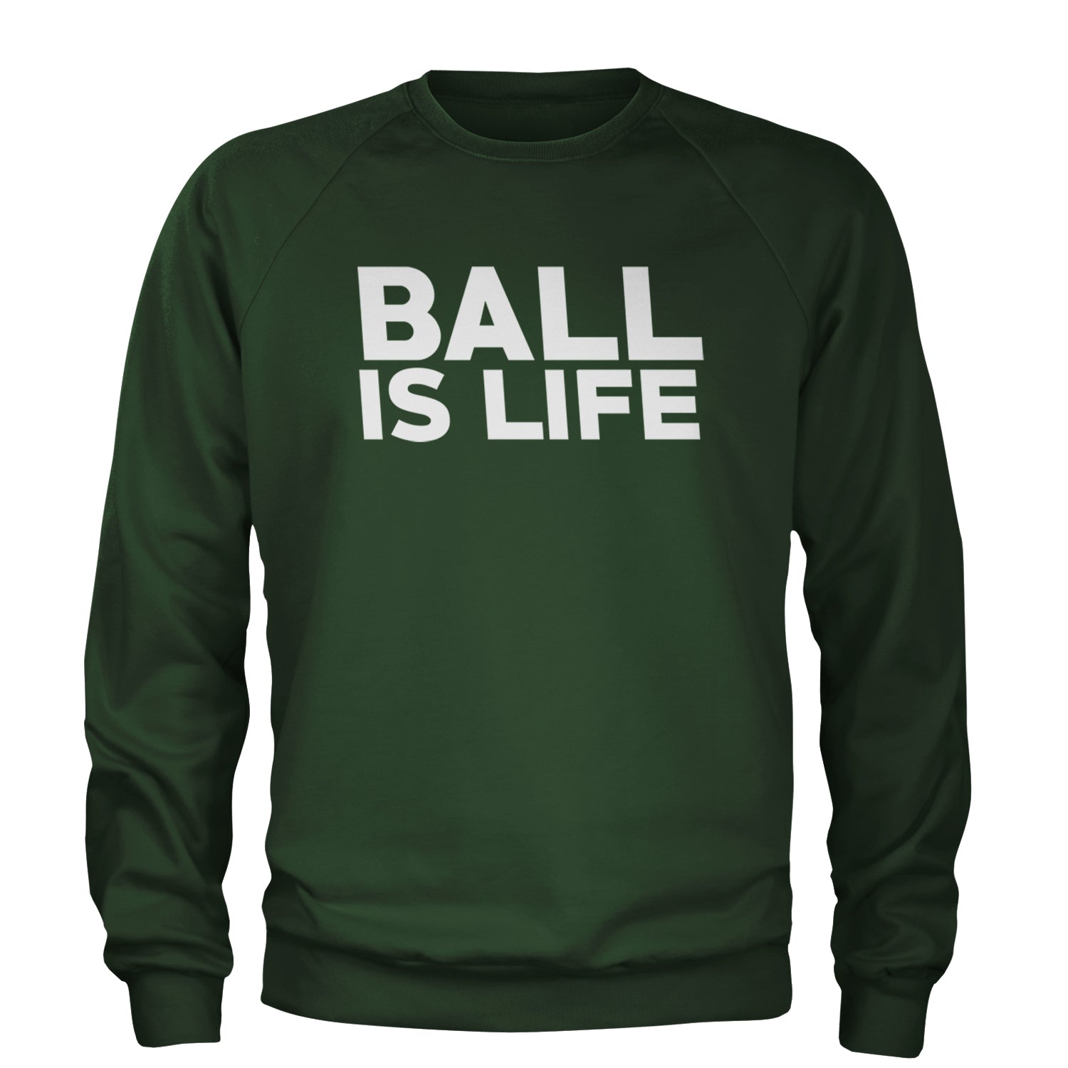 Ball Is Life Sports Enthusiasts Adult Crewneck Sweatshirt Forest Green