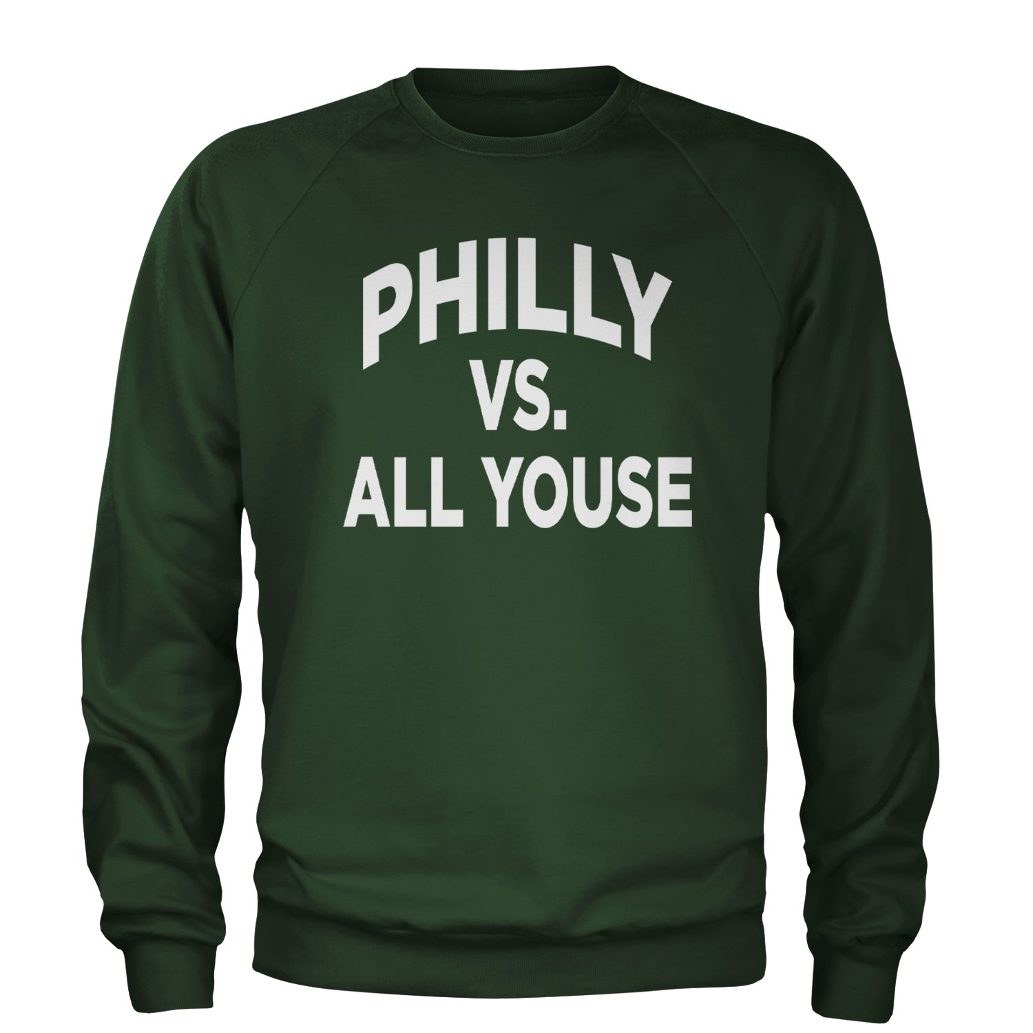 Philly Vs. All Youse Philly Thing Adult Crewneck Sweatshirt Forest Green