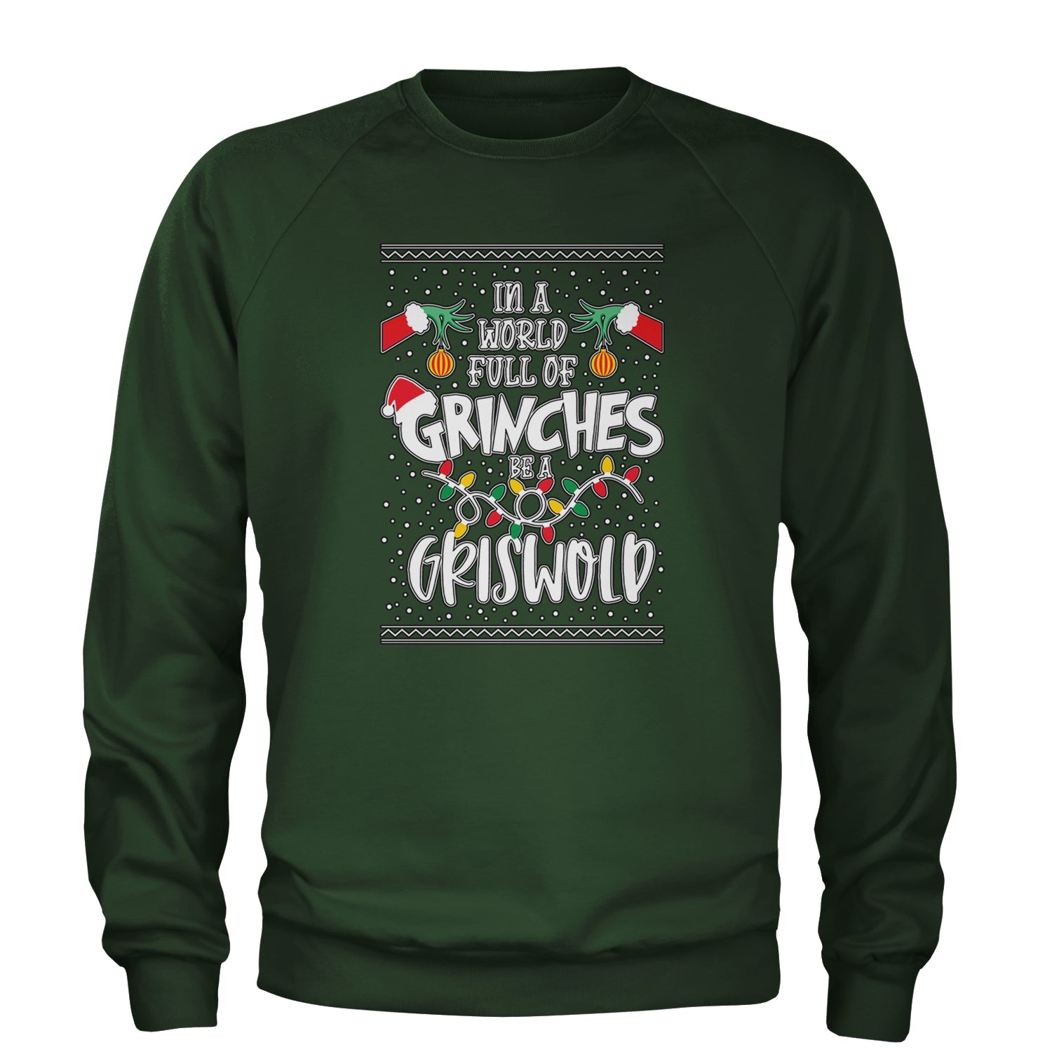 In A World Full Of Grinches, Be A Griswold Adult Crewneck Sweatshirt Forest Green