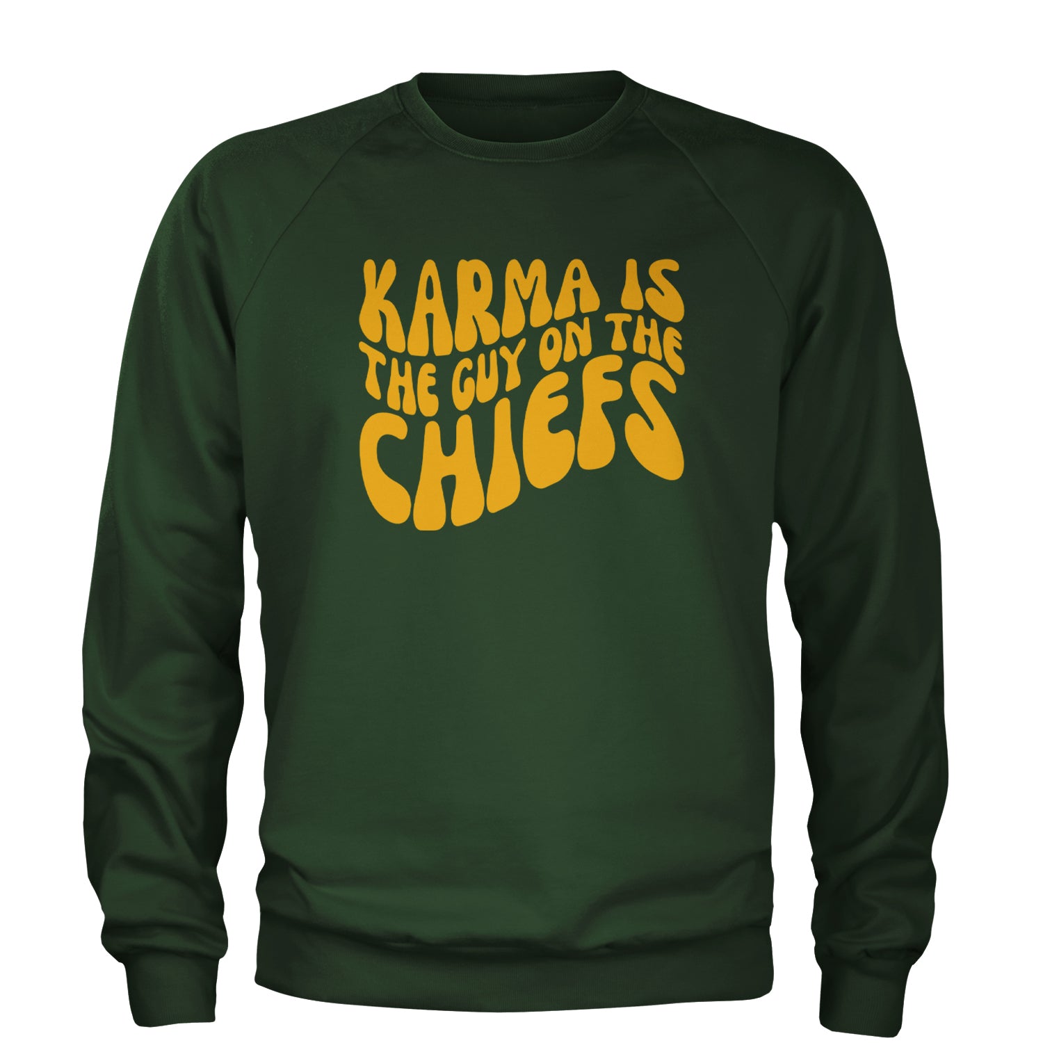 Karma Is The Guy On The Chiefs Boyfriend Adult Crewneck Sweatshirt Forest Green