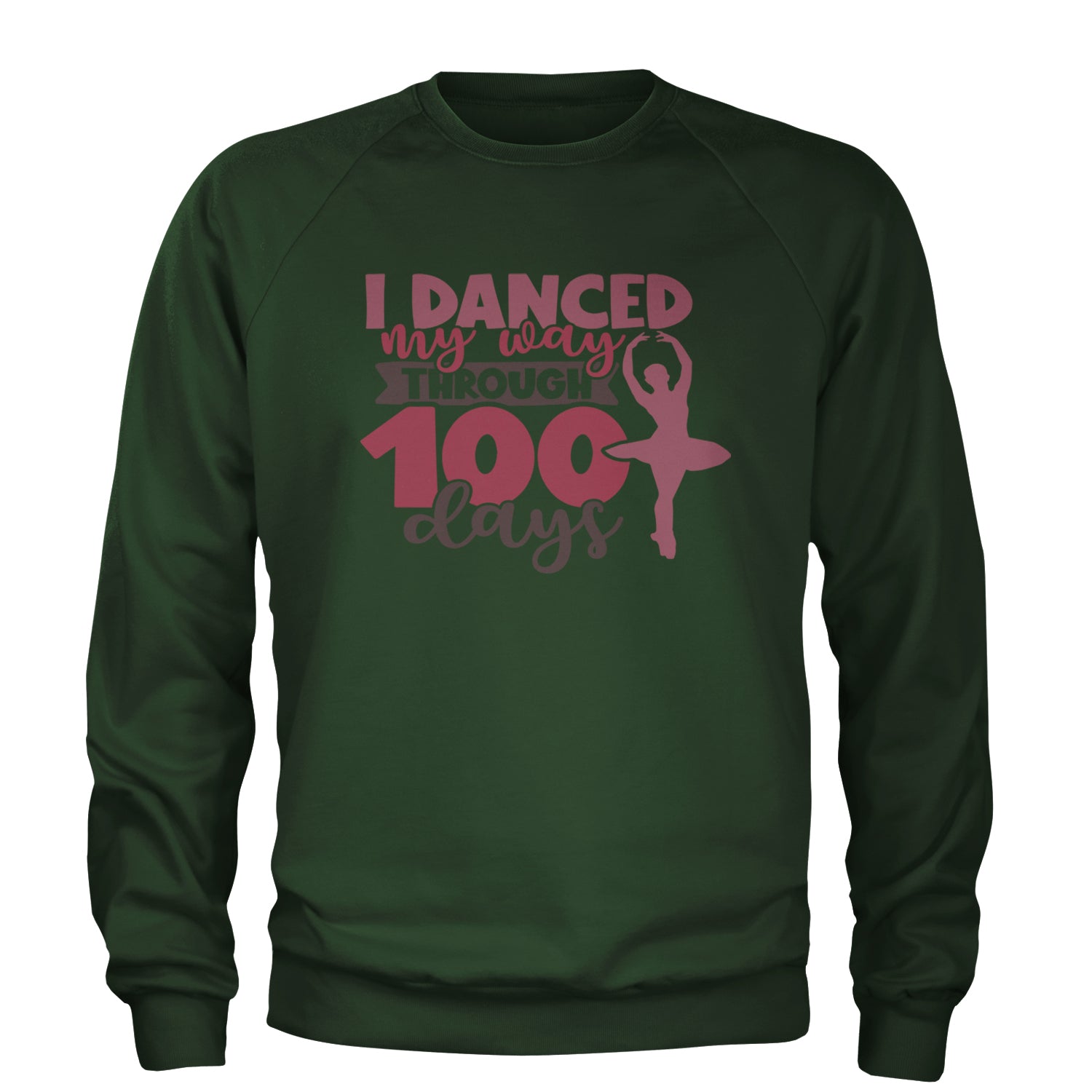 I Danced My Way Through 100 Days Of School Adult Crewneck Sweatshirt Forest Green