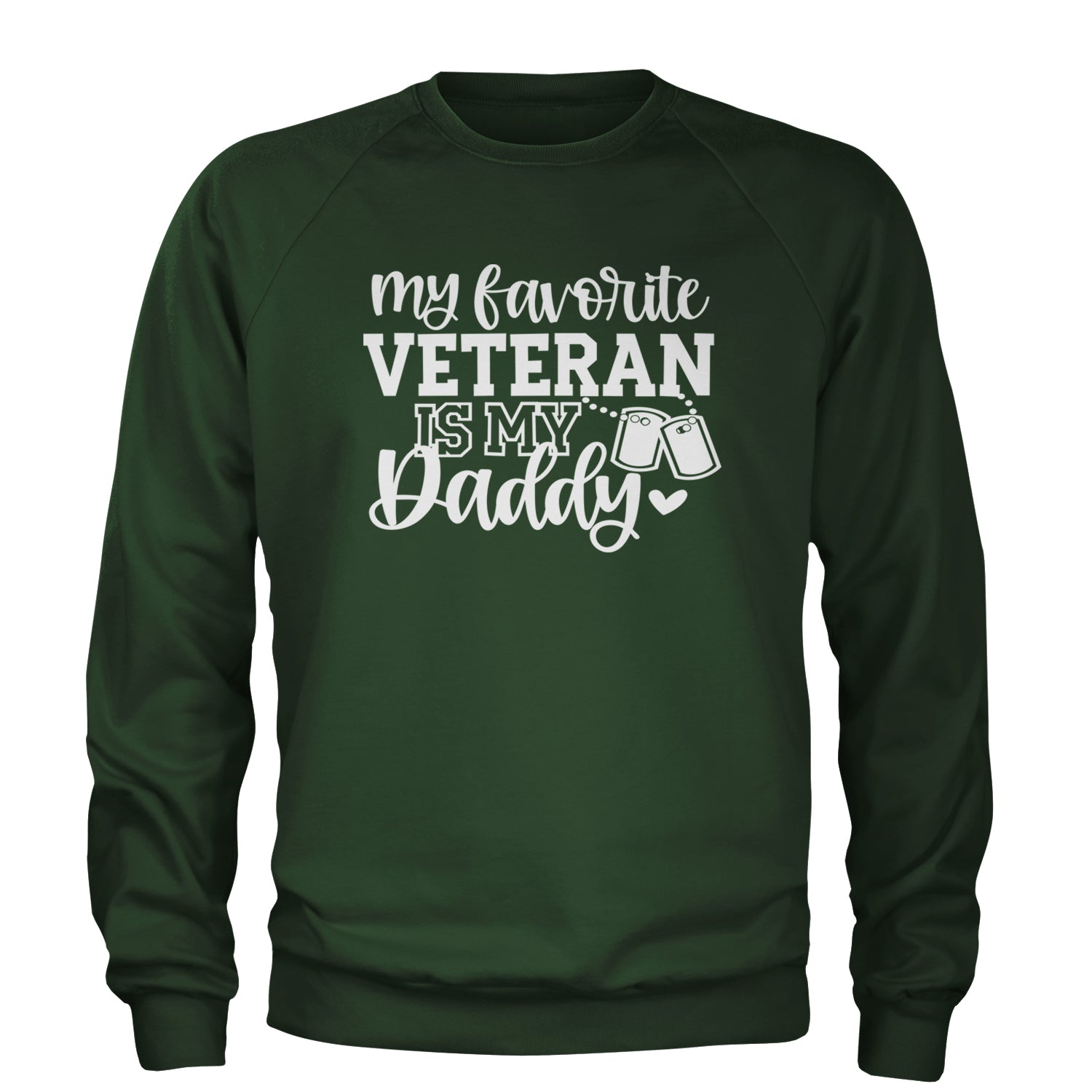 My Favorite Veteran Is My Daddy Adult Crewneck Sweatshirt Forest Green