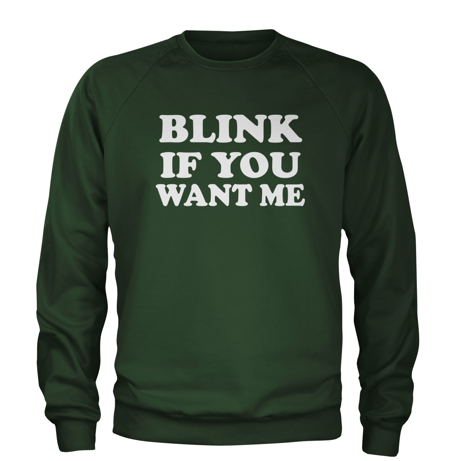 Blink If You Want Me Flirty Adult Crewneck Sweatshirt Forest Green