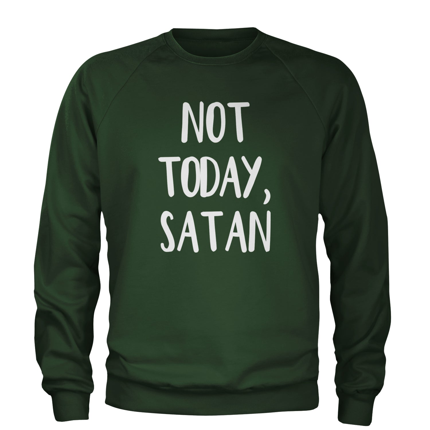 Not Today, Satan Jesus Already Won Adult Crewneck Sweatshirt Forest Green