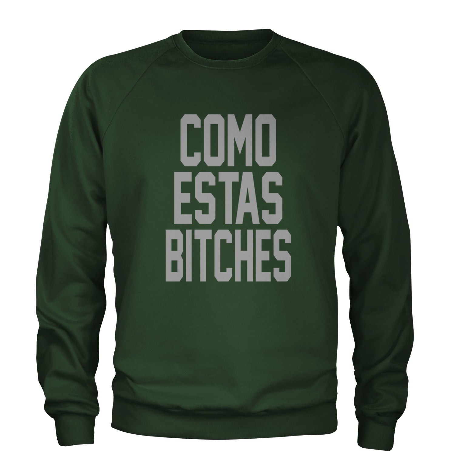 Como Estas B-tches Adult Crewneck Sweatshirt Forest Green