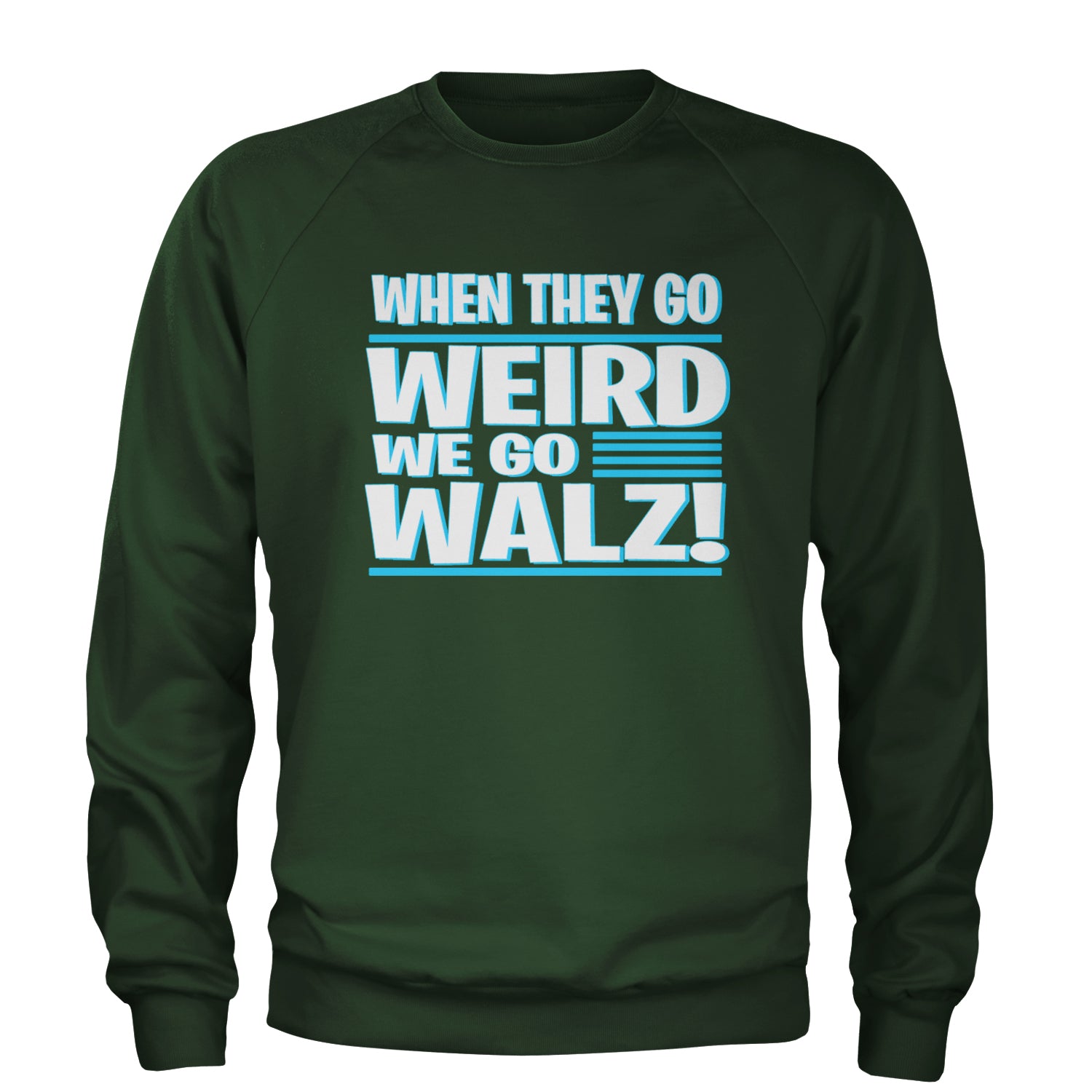 When They Go Weird We Go Walz Adult Crewneck Sweatshirt Forest Green