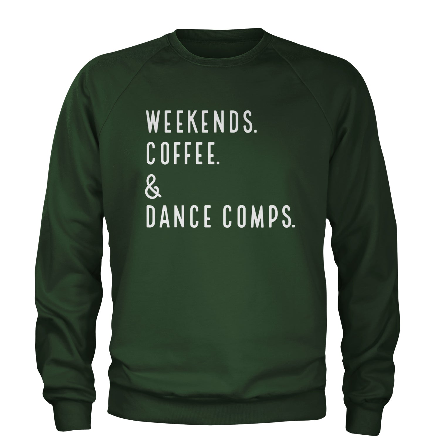 Weekends, Coffee and Dance Comps Adult Crewneck Sweatshirt Forest Green