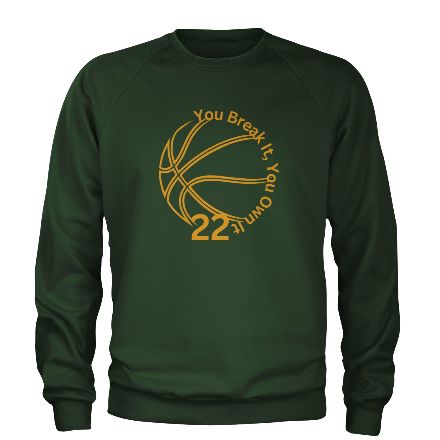 You Break It You Own It 22 Basketball Adult Crewneck Sweatshirt Forest Green