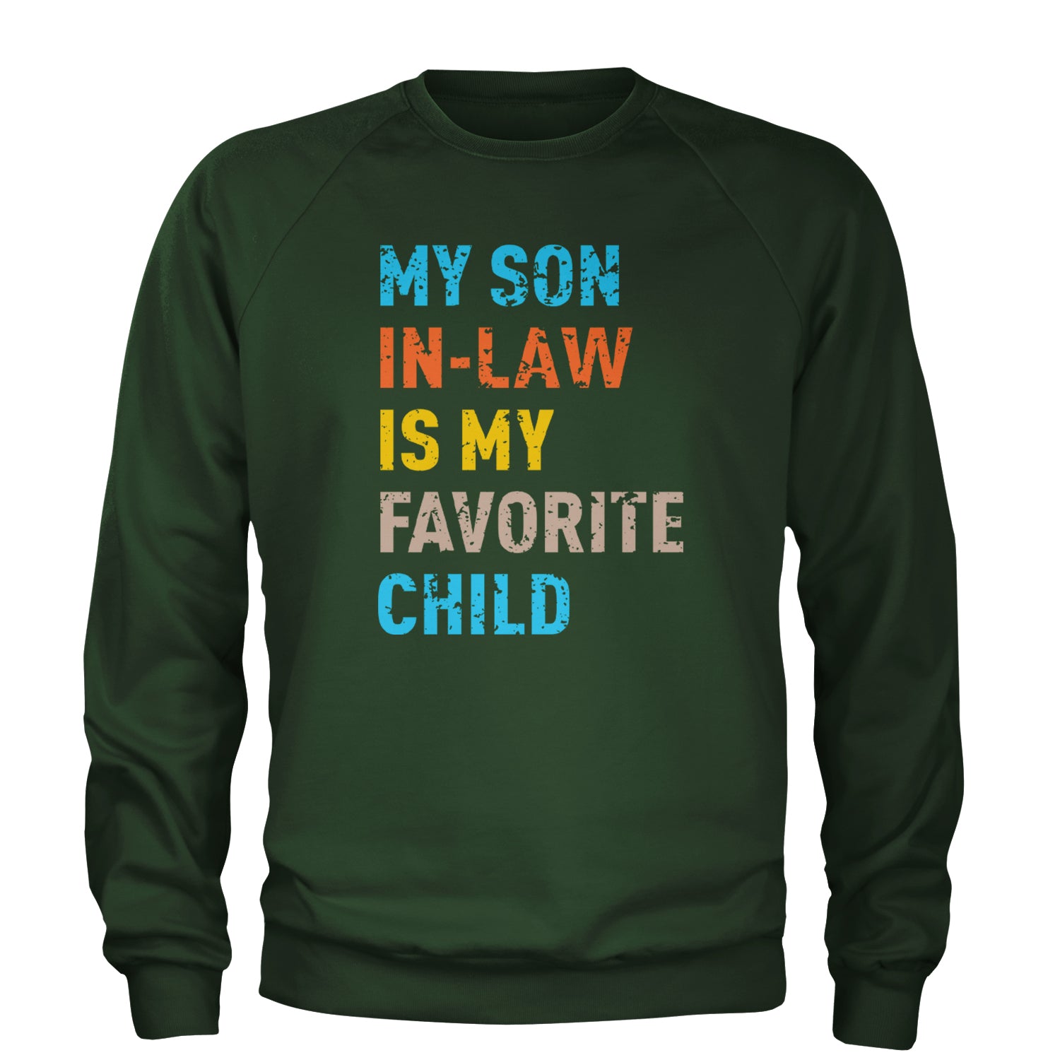 My Son In-Law Is My Favorite Child Meme Adult Crewneck Sweatshirt Forest Green