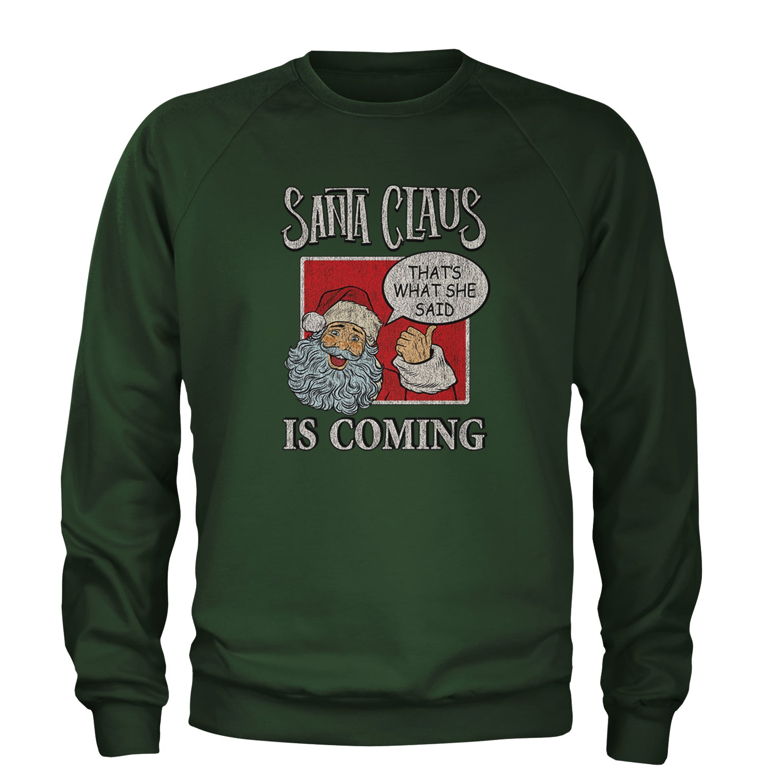 Santa Claus Is Coming - That's What She Said Adult Crewneck Sweatshirt Forest Green