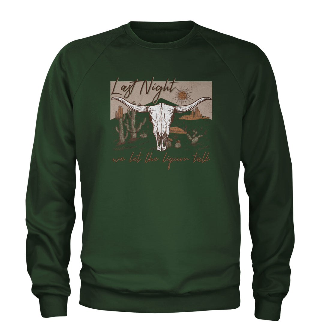 Last Night We Let The Liquor Talk Country Music Western Adult Crewneck Sweatshirt Forest Green
