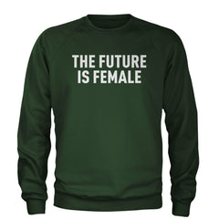 The Future Is Female Feminism  Adult Crewneck Sweatshirt Forest Green