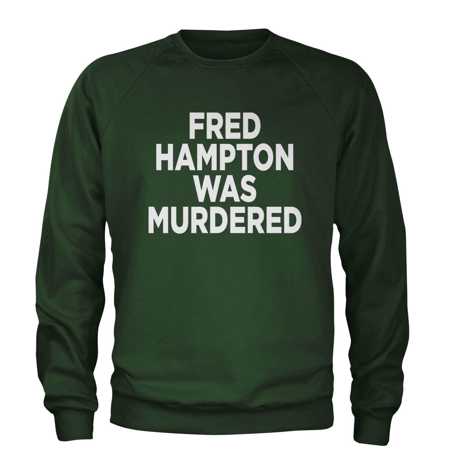 Fred Hampton Was Murdered Adult Crewneck Sweatshirt Forest Green