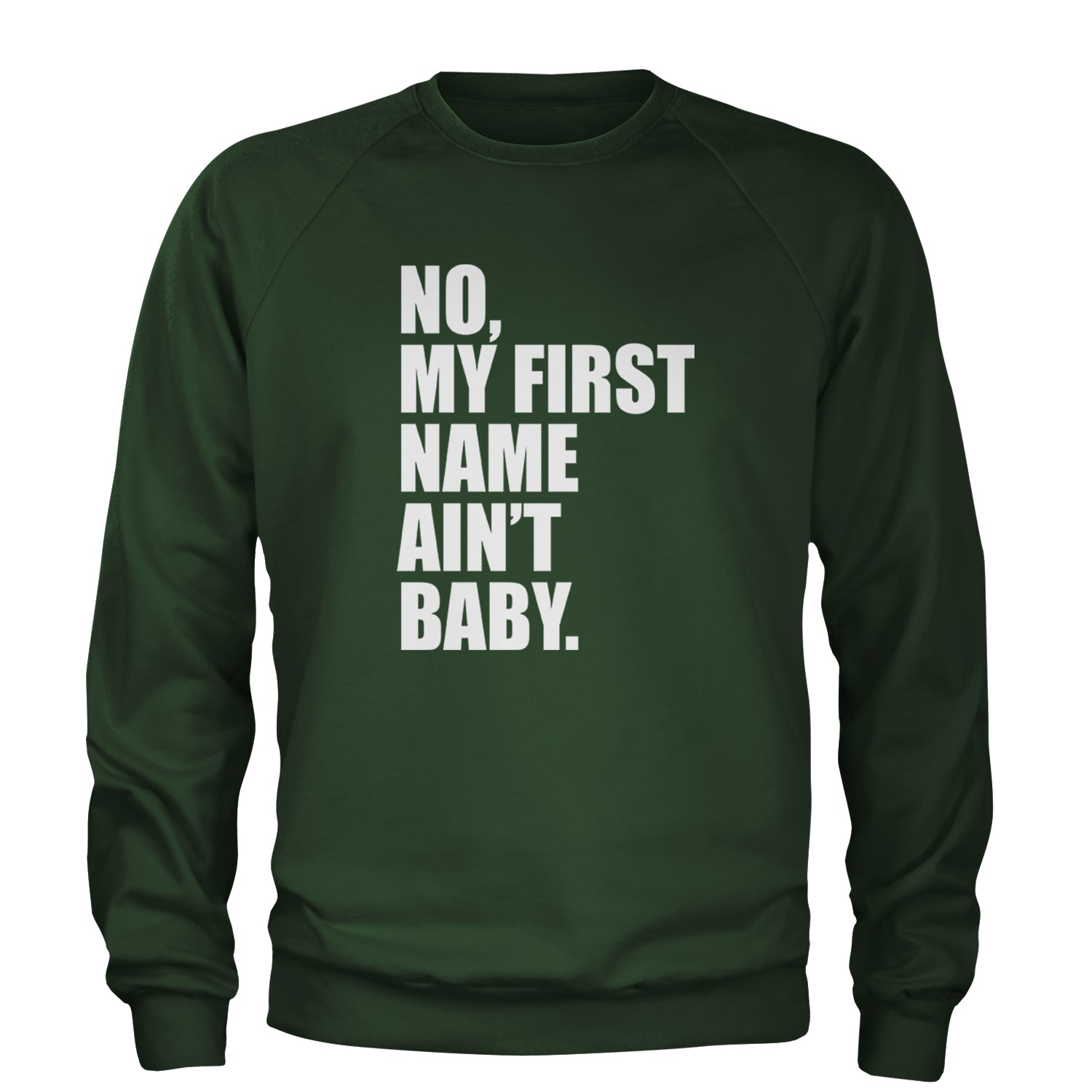 No My First Name Ain't Baby Together Again Adult Crewneck Sweatshirt Forest Green