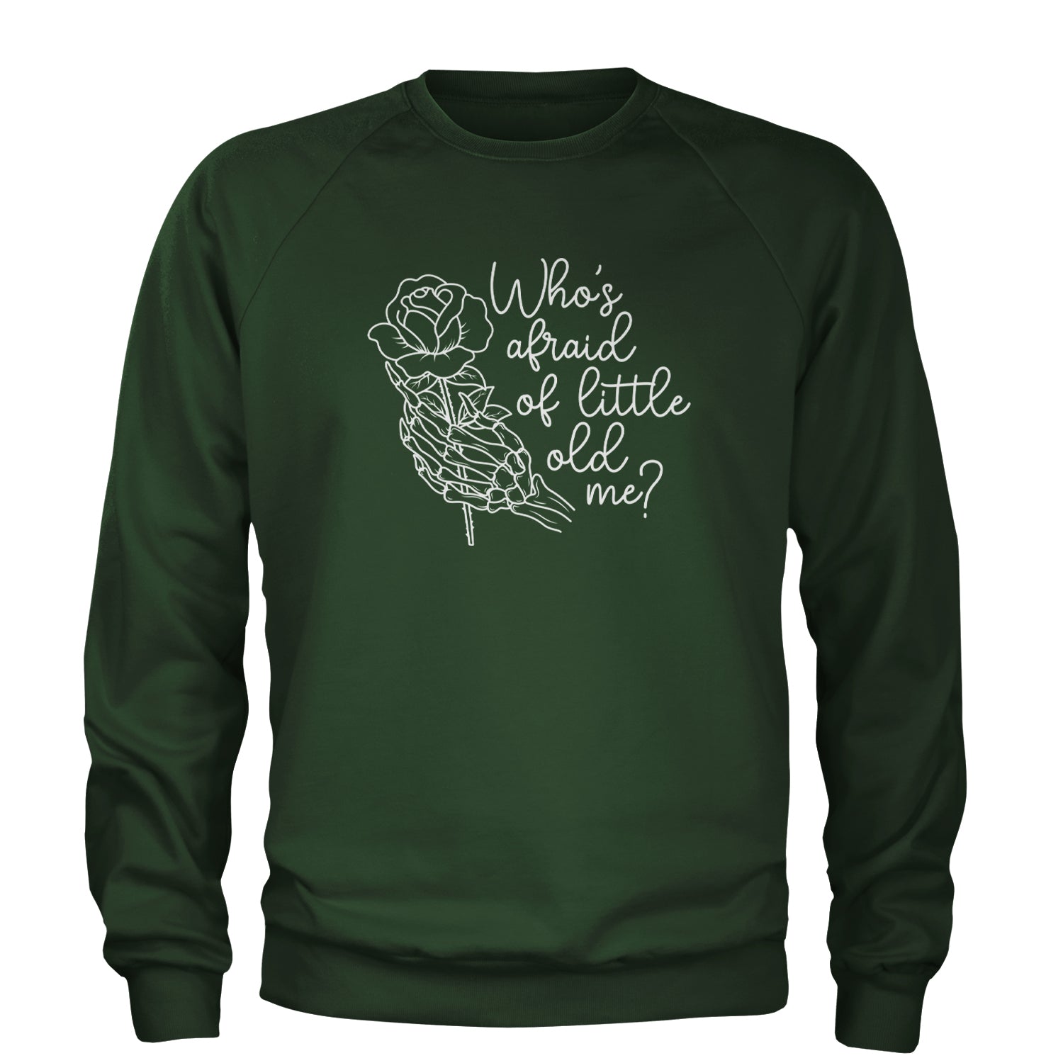 Who's Afraid Of Little Old Me Rose Skeleton Hand Adult Crewneck Sweatshirt Forest Green