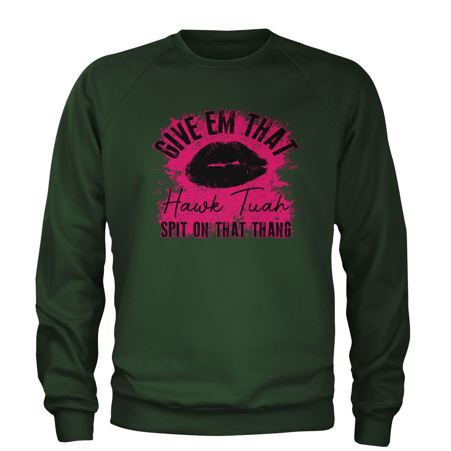 Give 'Em Hawk Tuah Spit On That Thang Adult Crewneck Sweatshirt Forest Green