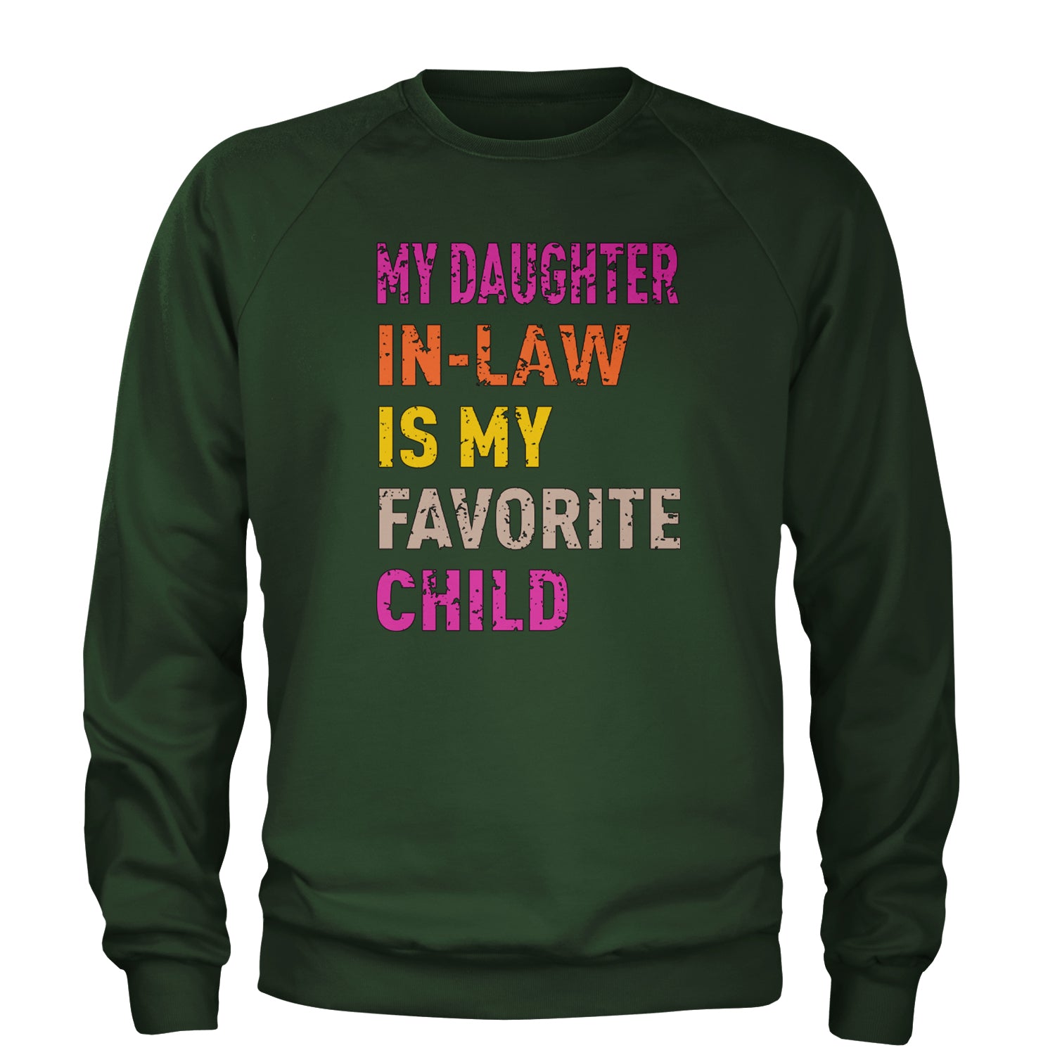 My Daughter In-Law Is My Favorite Child Meme Adult Crewneck Sweatshirt Forest Green