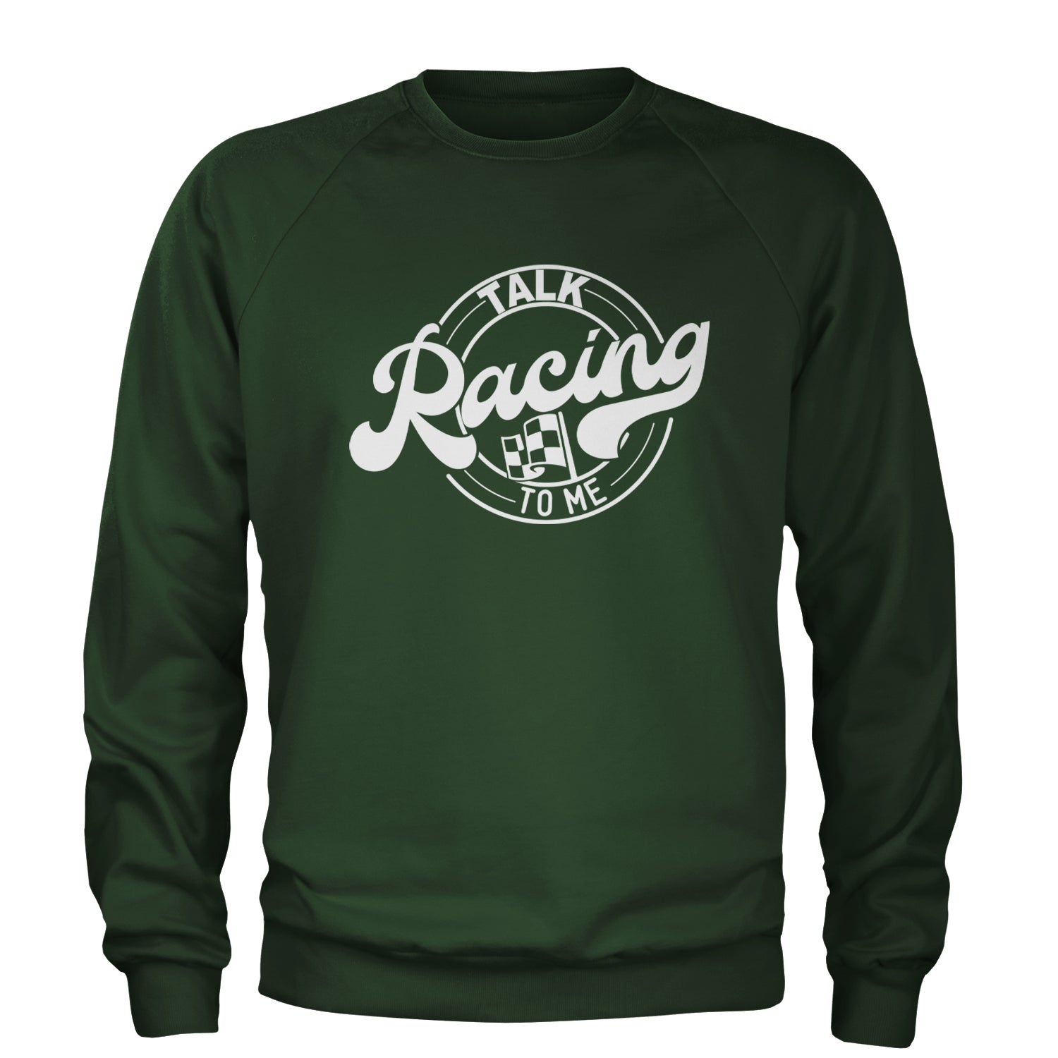 Talk Racing To Me Adult Crewneck Sweatshirt Forest Green