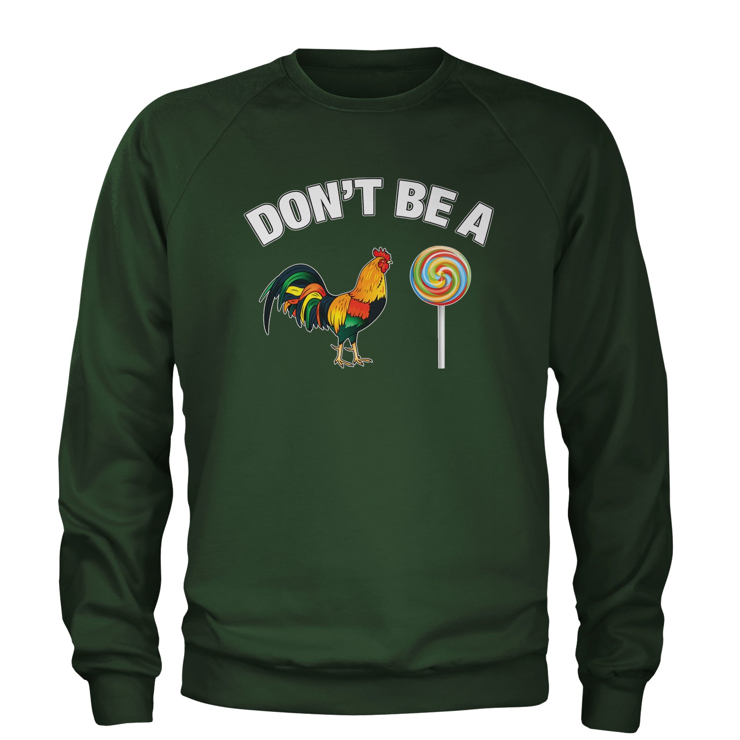 Don't Be A C-ck Sucker Funny Sarcastic Adult Crewneck Sweatshirt Forest Green